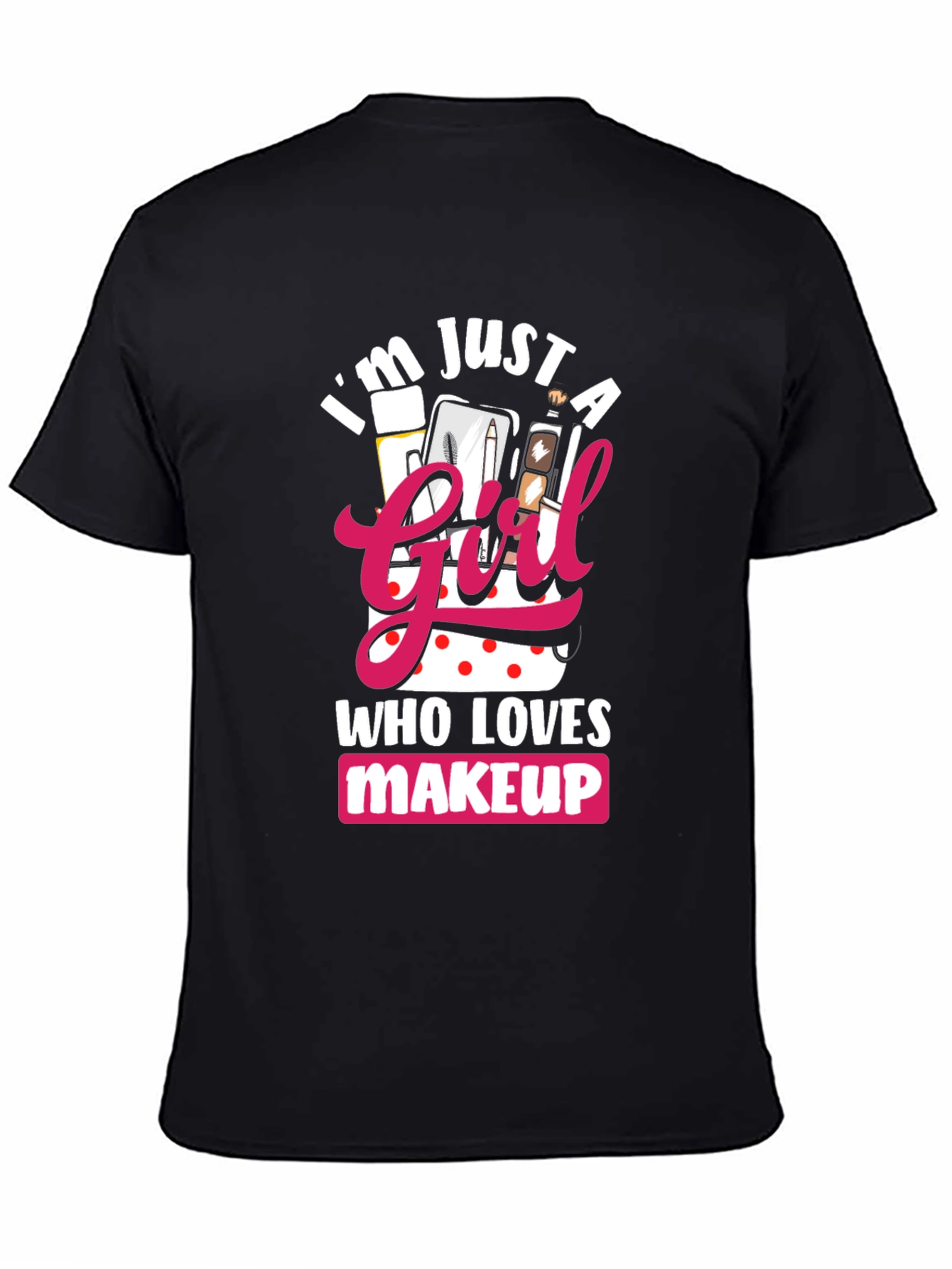 Black I'm Just a Girl Who Loves Makeup T-Shirt view 4