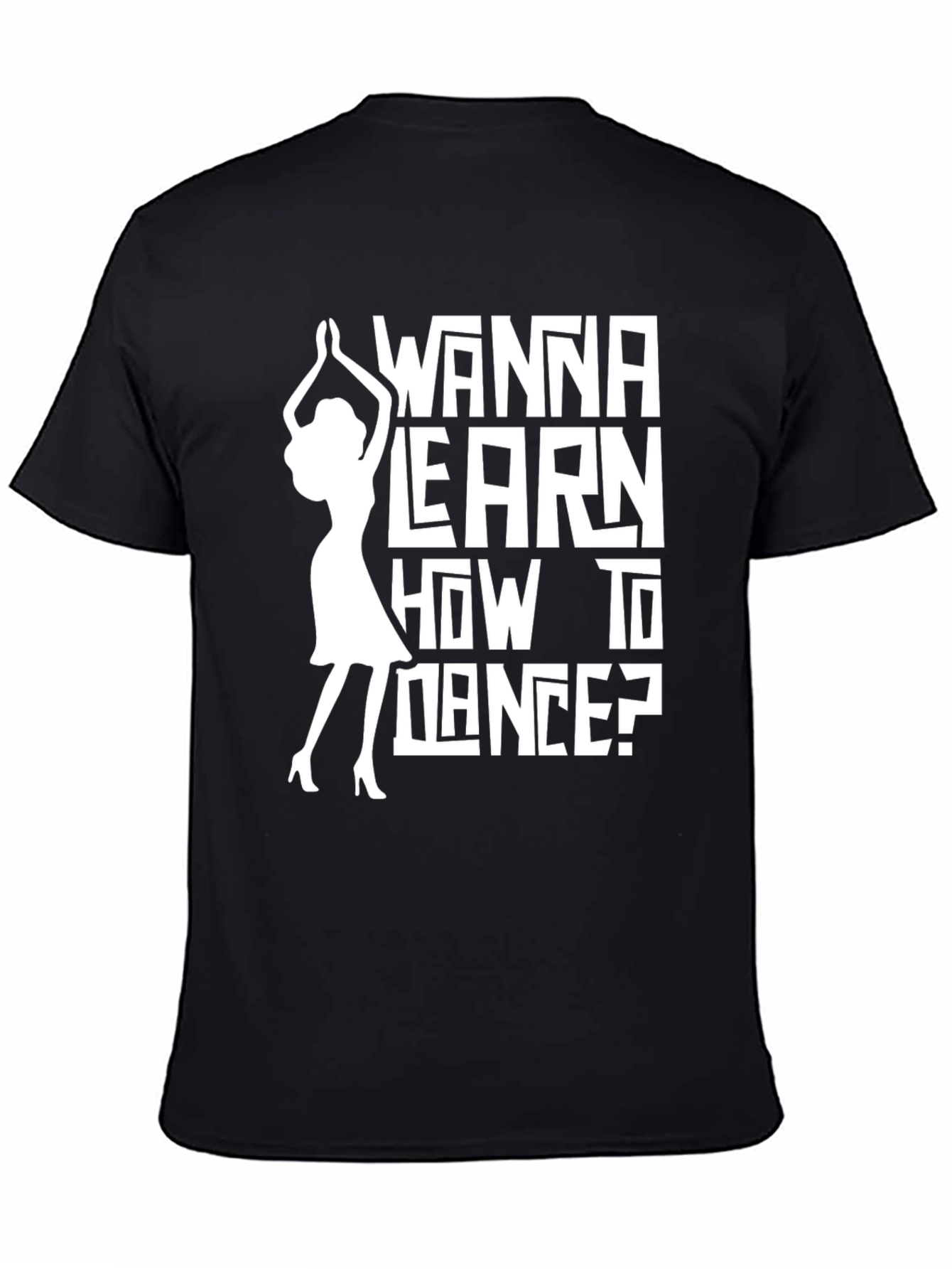 Black Wanna Learn How to Dance? Graphic Tee view 4