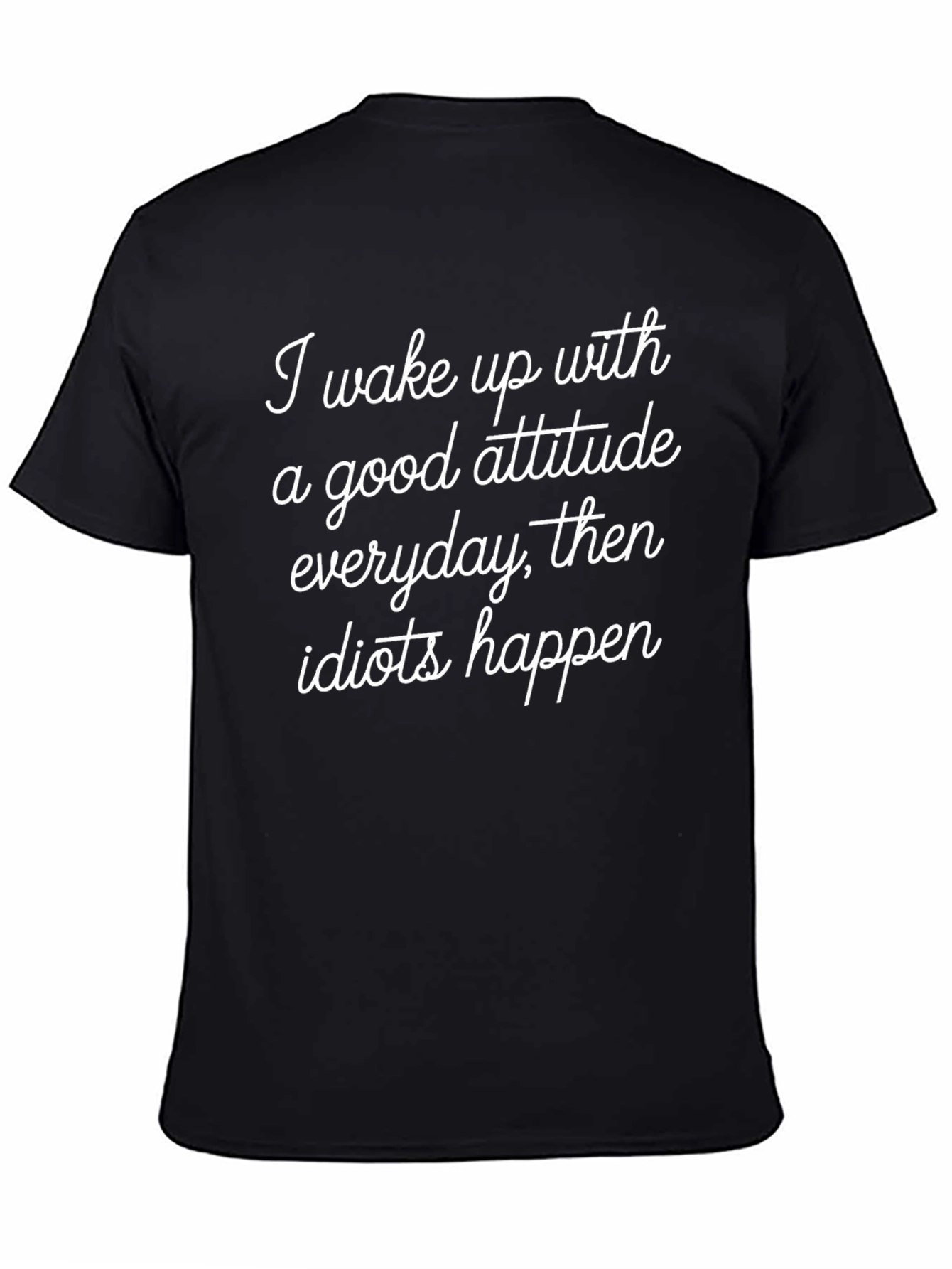 Black Funny Attitude Graphic T-Shirt - Everyday Then Idiots Happen view 4