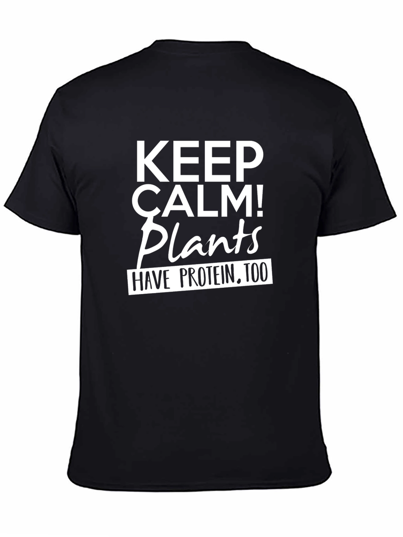 Keep Calm Plants Have Protein Too T-Shirt - 4