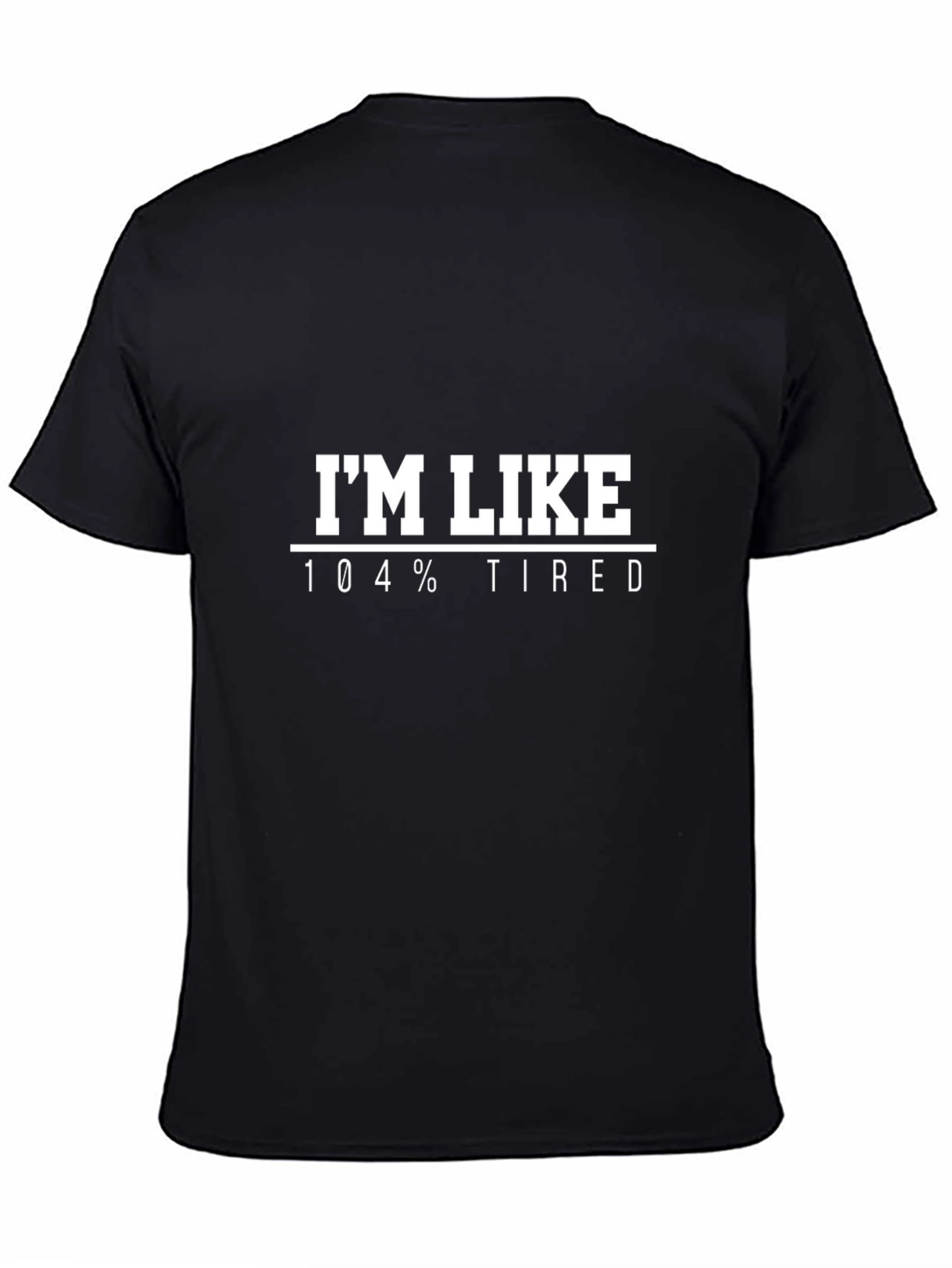 Black I'm Like 104% Tired T-Shirt Funny Slogan Tee view 4