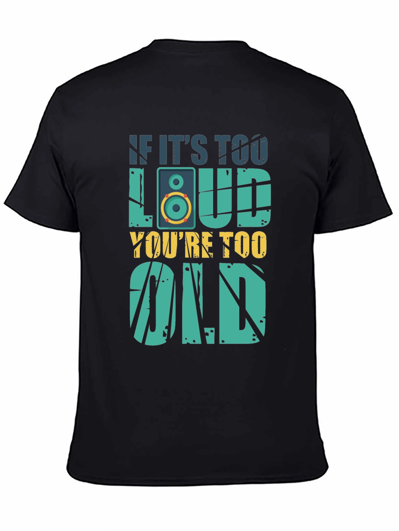 Black If It's Too Loud You're Too Old T-Shirt view 4