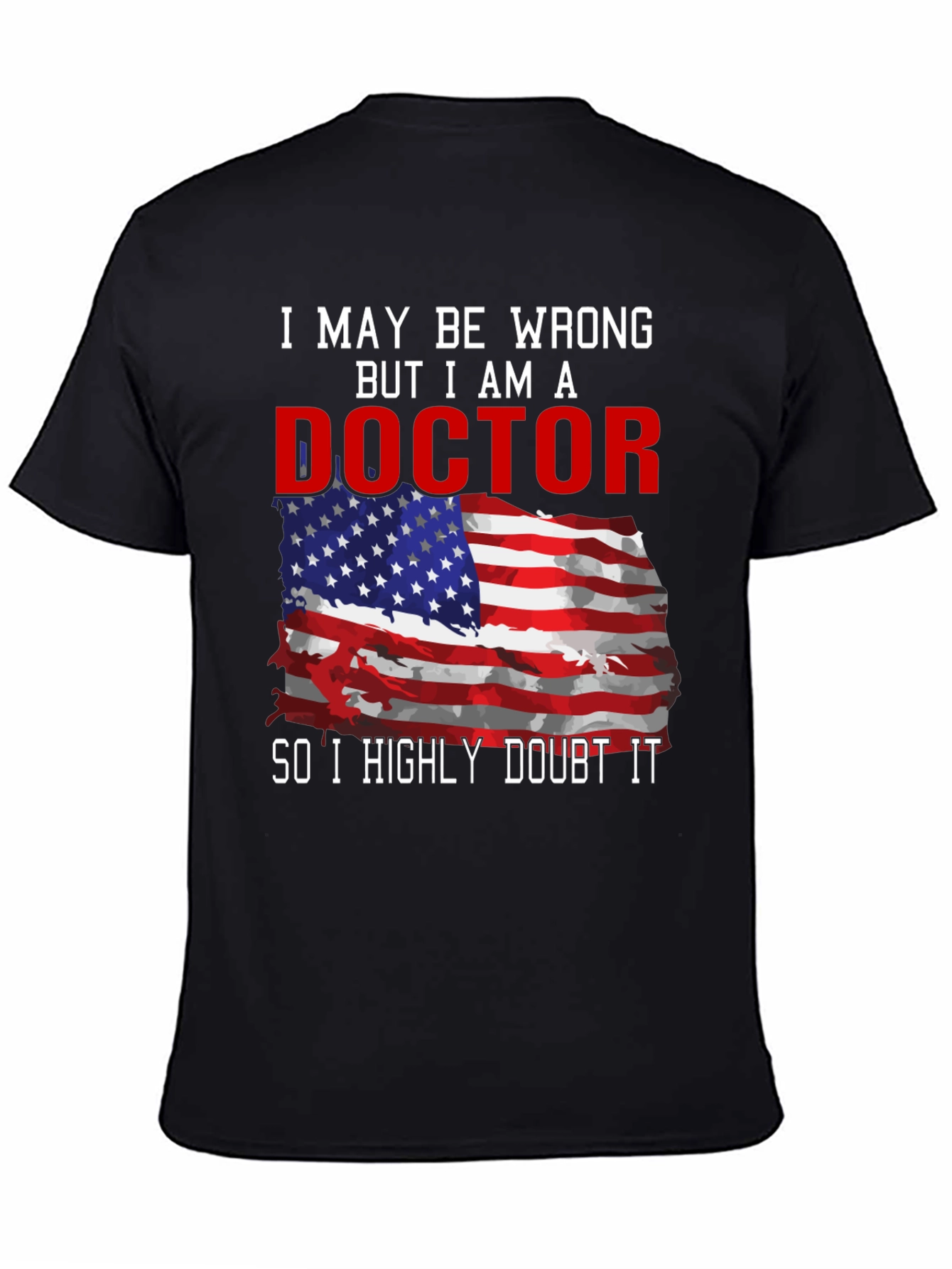 Black Doctor T-Shirt: I May Be Wrong, But I Am A Doctor view 4