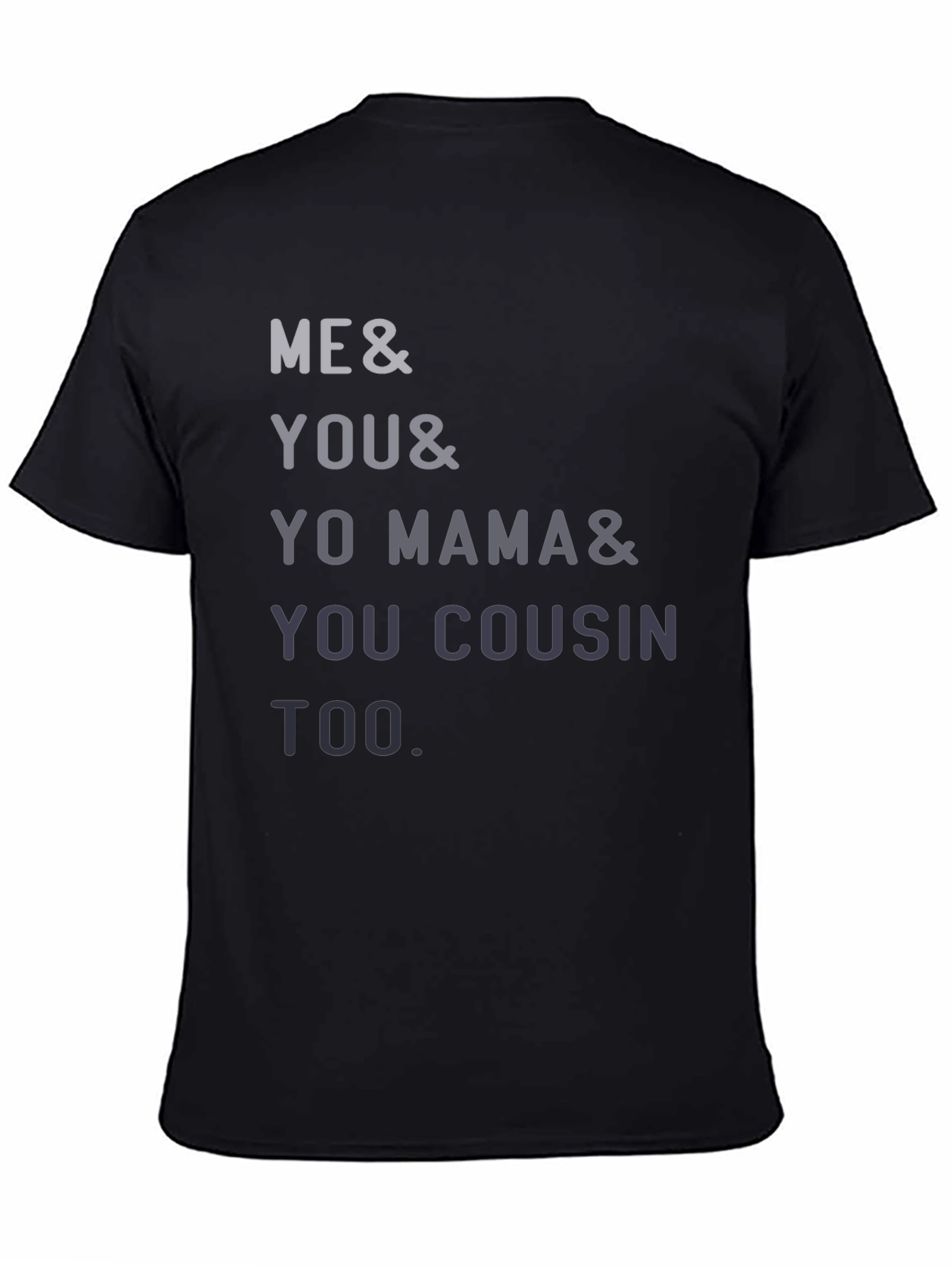 Black Funny Me & You & Yo Mama & You Cousin Too T-Shirt view 4