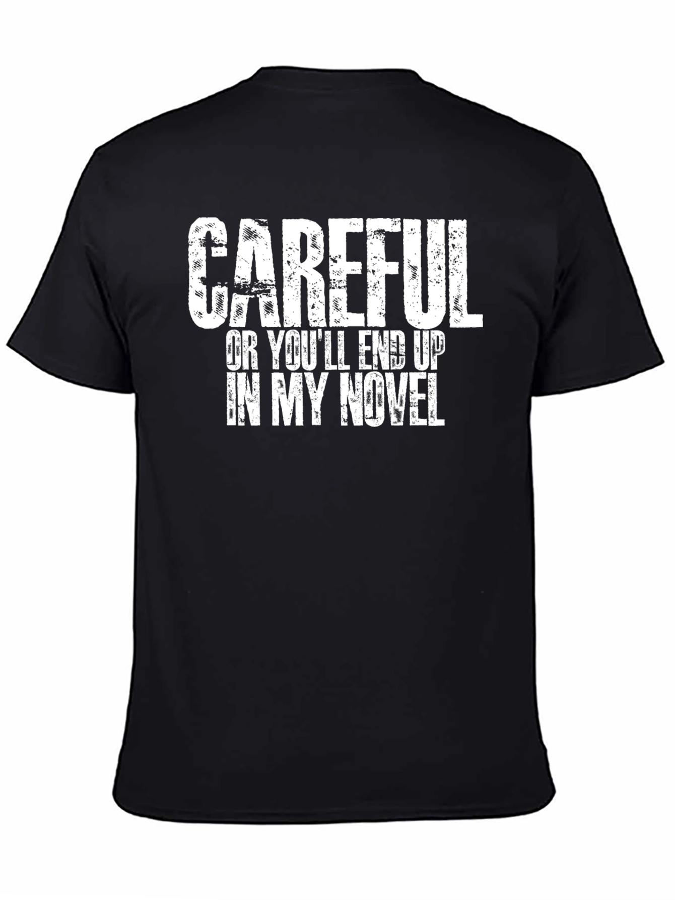 Black Careful Or You'll End Up In My Novel T-Shirt view 4
