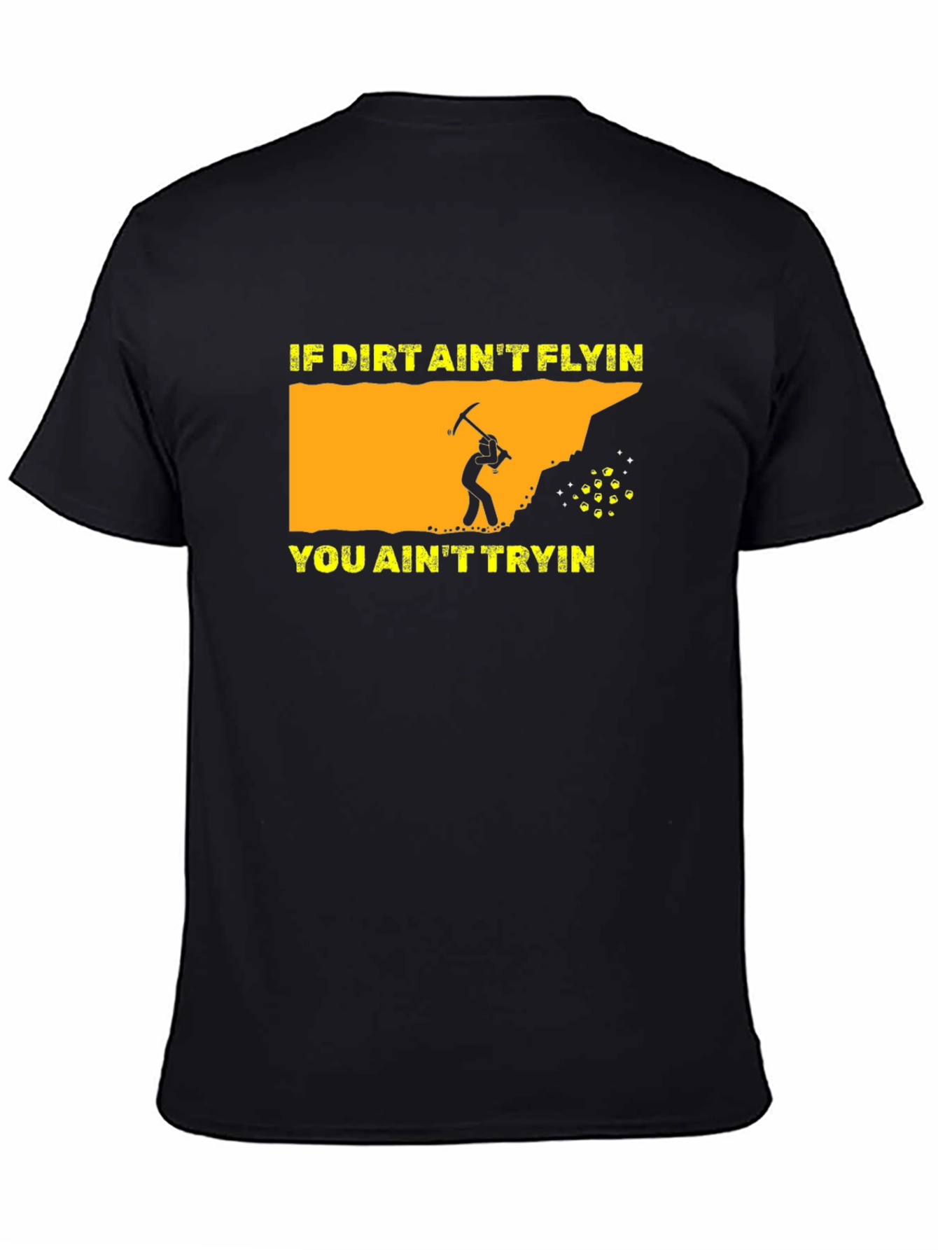Black Miner Graphic T-Shirt: "If Dirt Ain't Flyin' You Ain't Tryin'" view 4