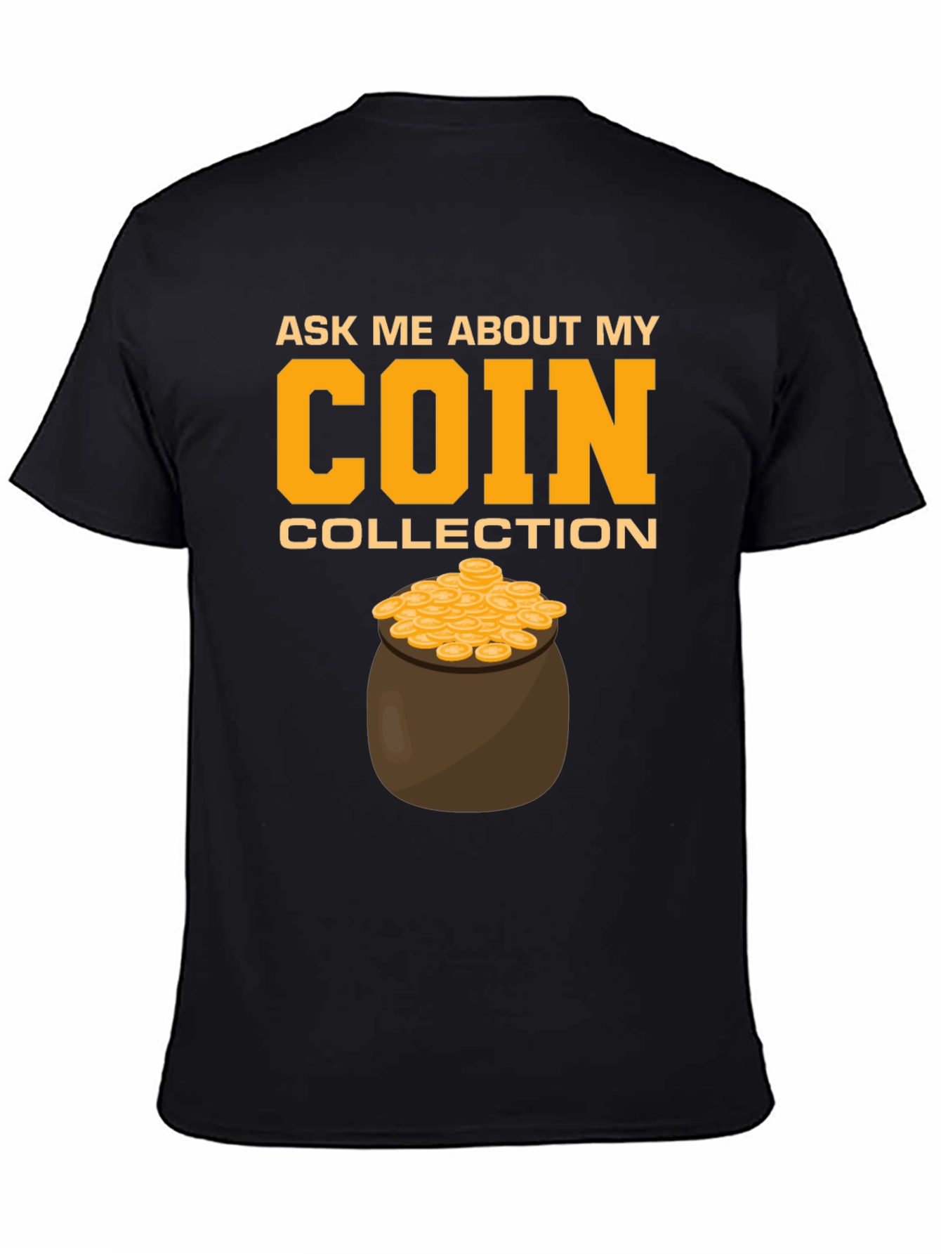 Black Coin Collection T-Shirt - Ask Me About My Coins! view 4