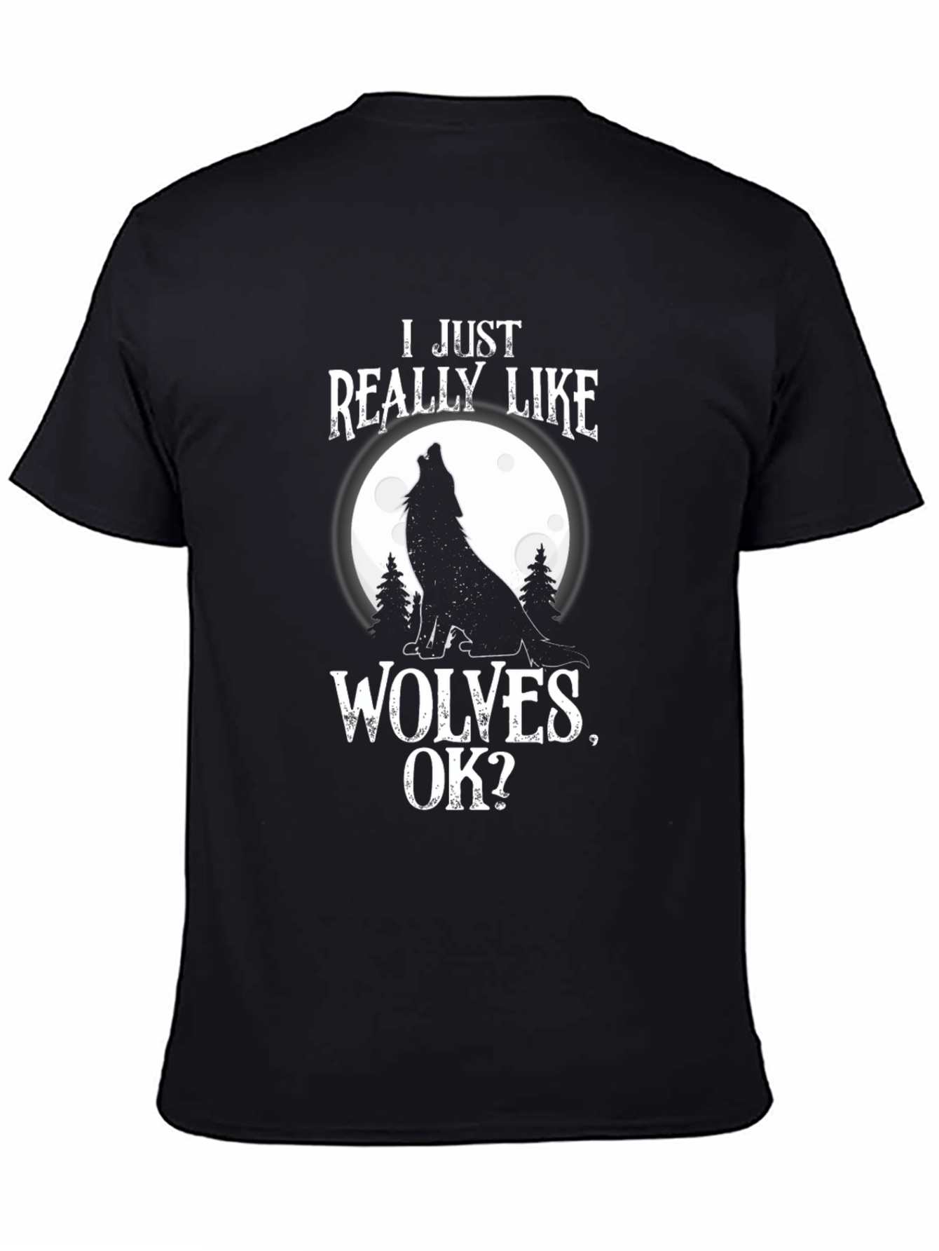 Black I Just Really Like Wolves, OK? T-Shirt view 4