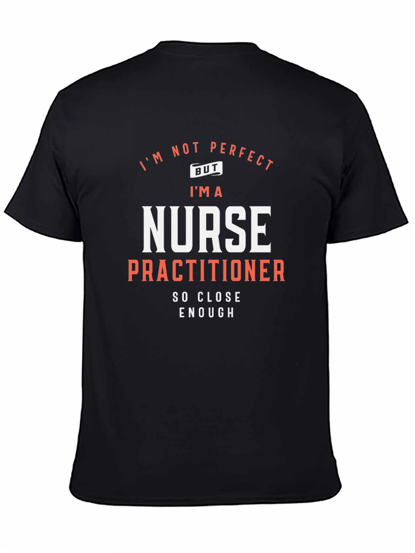 Black Nurse Practitioner T-Shirt: I'm Not Perfect But... view 4
