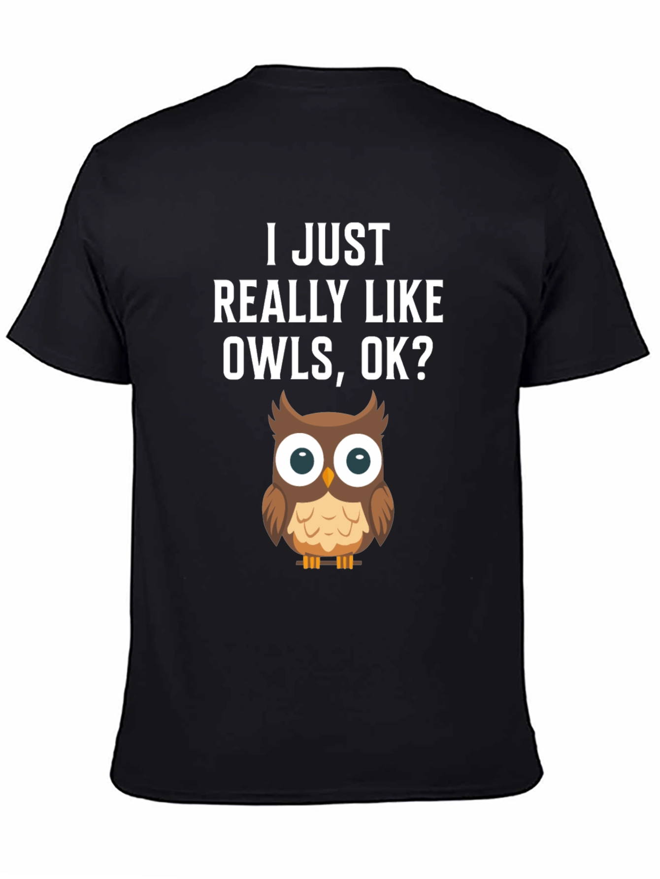 Black I Just Really Like Owls, OK? T-Shirt view 4