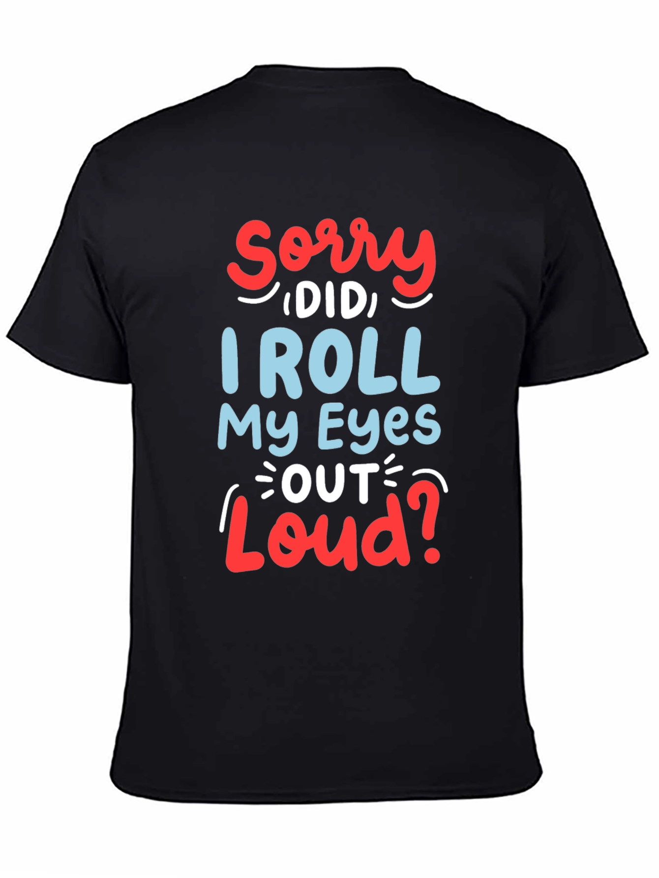 Black Funny Sarcastic Graphic T-Shirt - Roll My Eyes Out Loud view 4