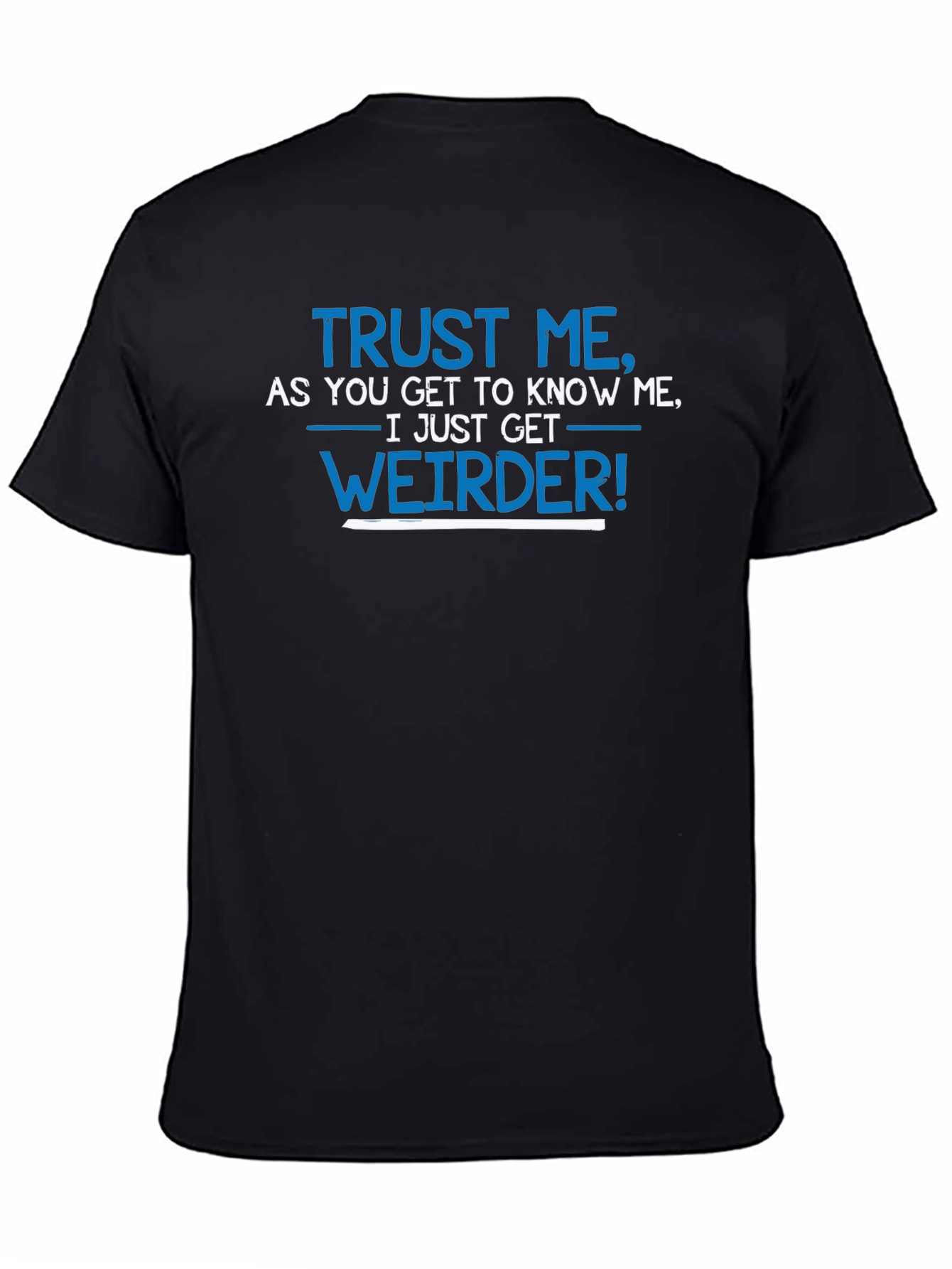 Black Trust Me I Get Weirder T-Shirt Funny Slogan Tee view 4