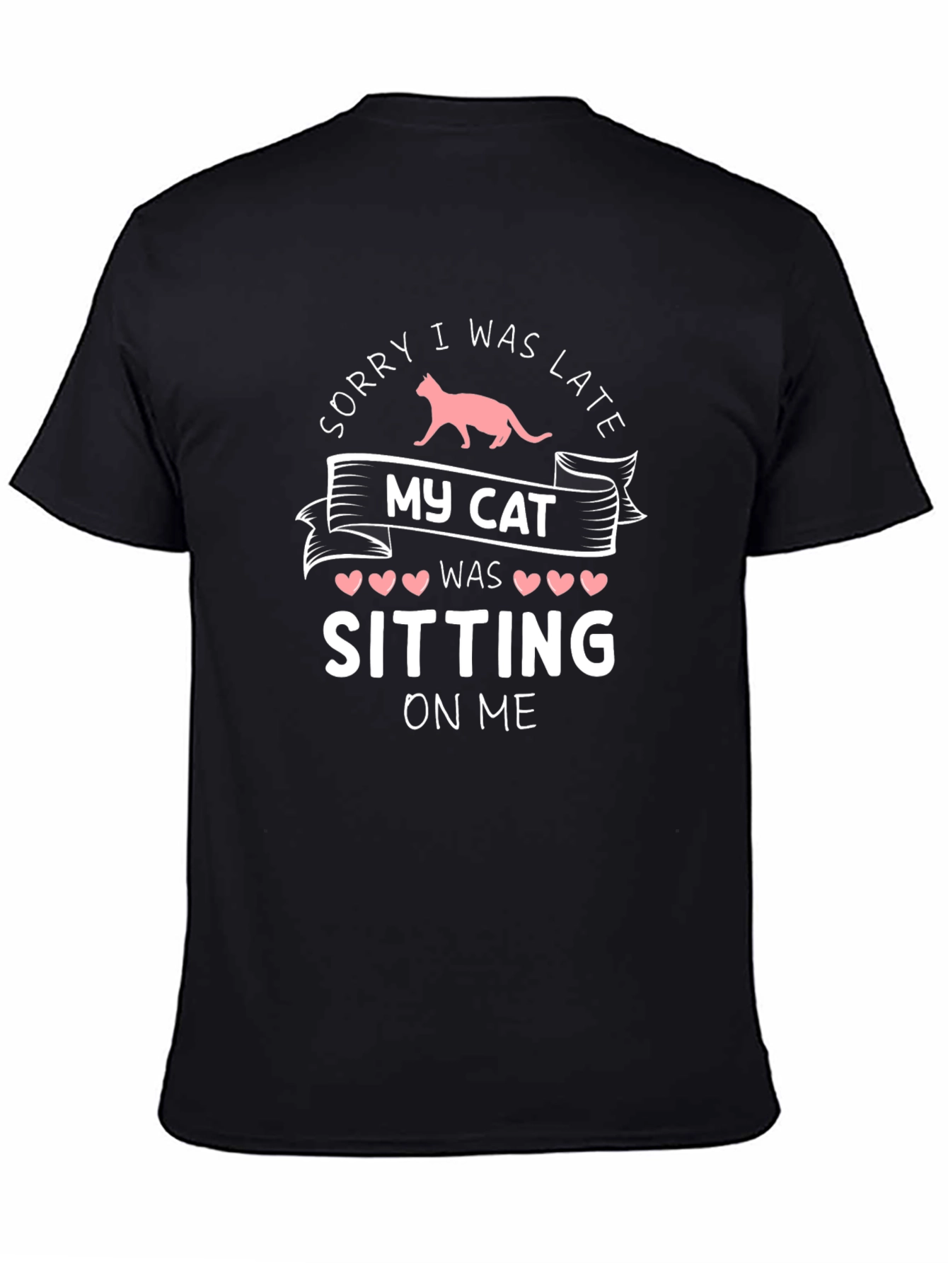Black Sorry I Was Late My Cat Was Sitting On Me Black T-Shirt view 4