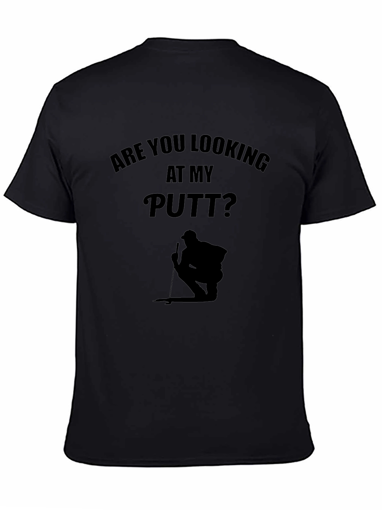 Black Funny Golf T-Shirt - "Are You Looking at My Putt?" view 4