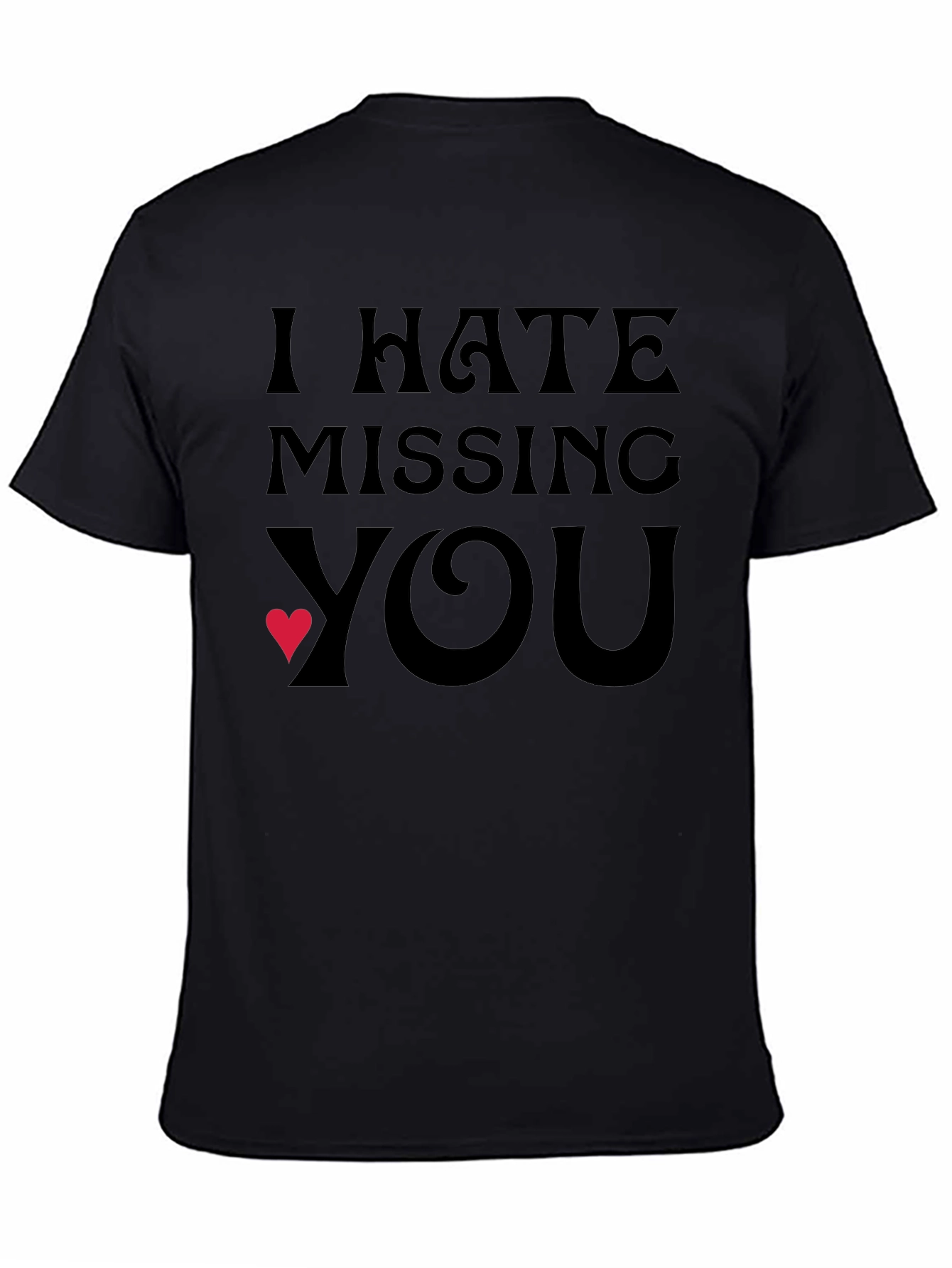 Black I Hate Missing You T-Shirt - Express Your Feelings! view 4