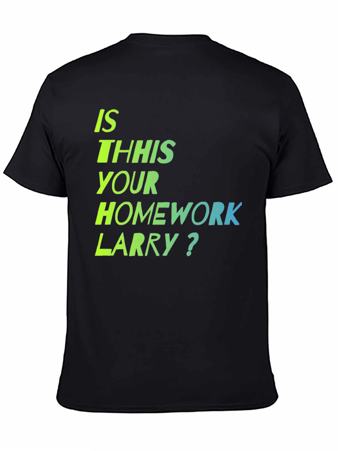 Black Is This Your Homework Larry? T-Shirt view 4