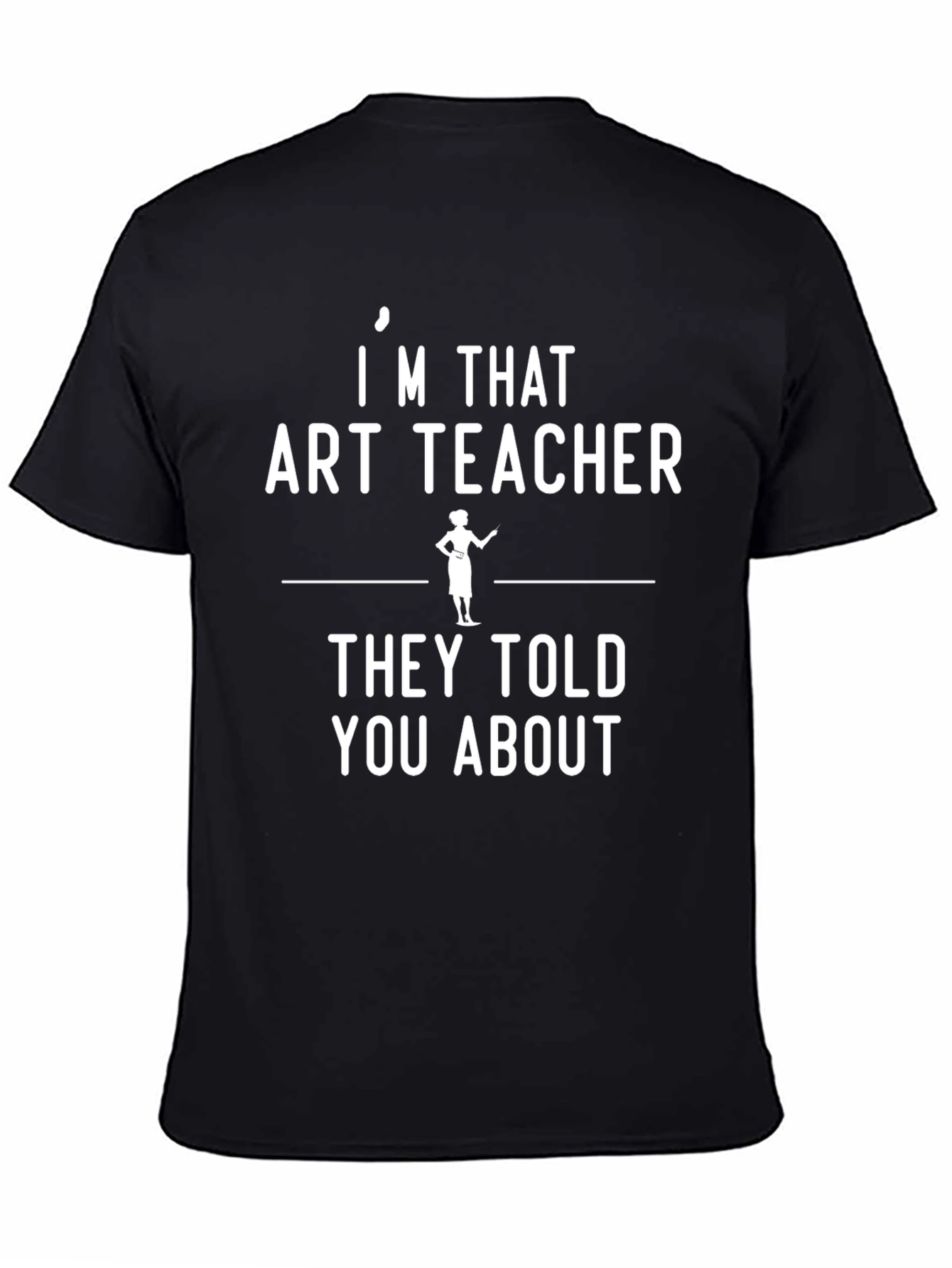 Black I'm That Art Teacher T-Shirt - Unisex Black Graphic Tee view 4