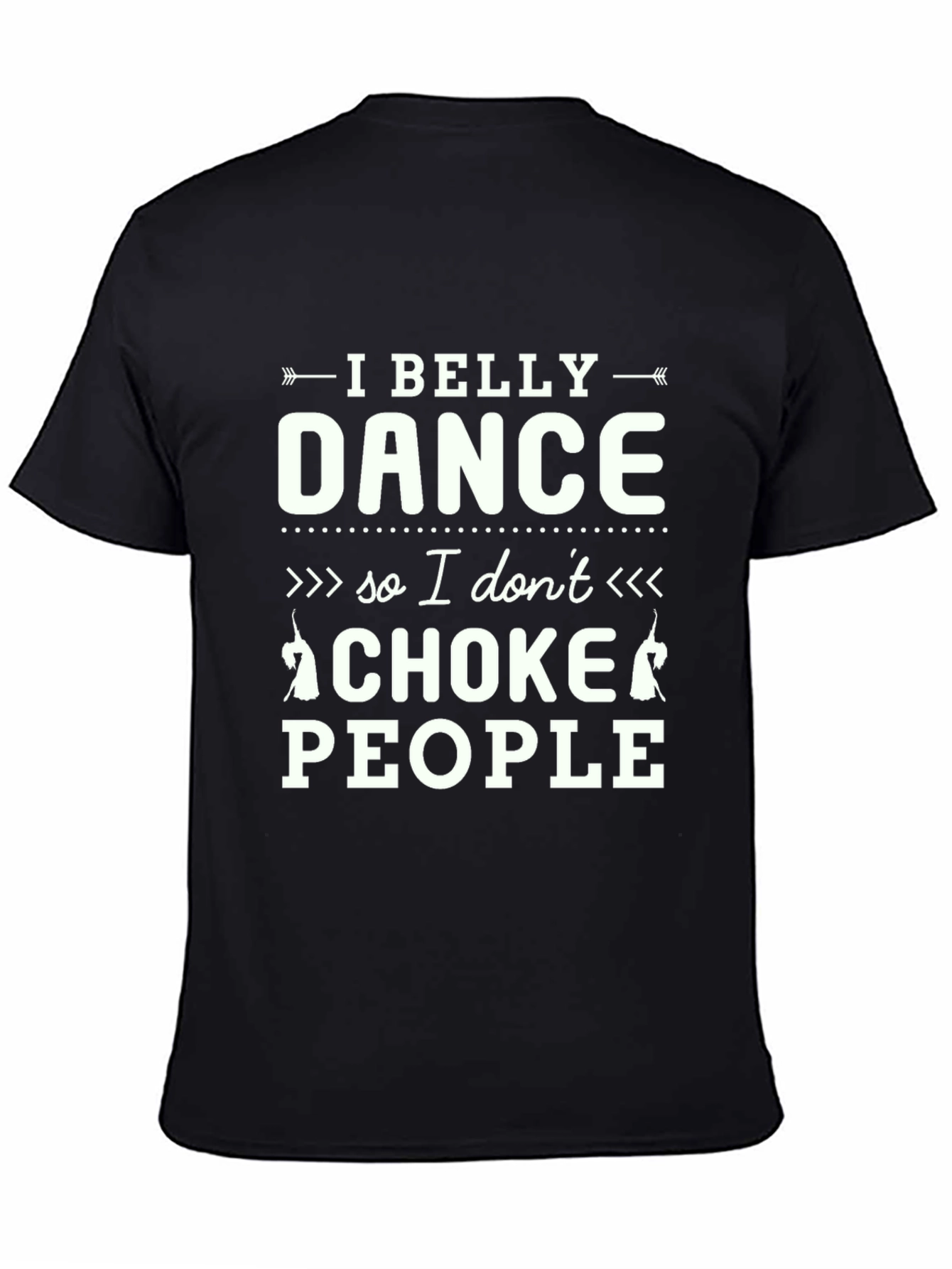 Black I Belly Dance So I Don't Choke People Black T-Shirt view 4