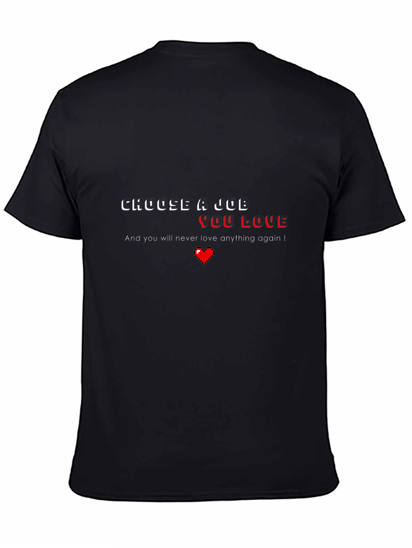 Black Choose a Job You Love T-Shirt - Funny Slogan Tee view 4
