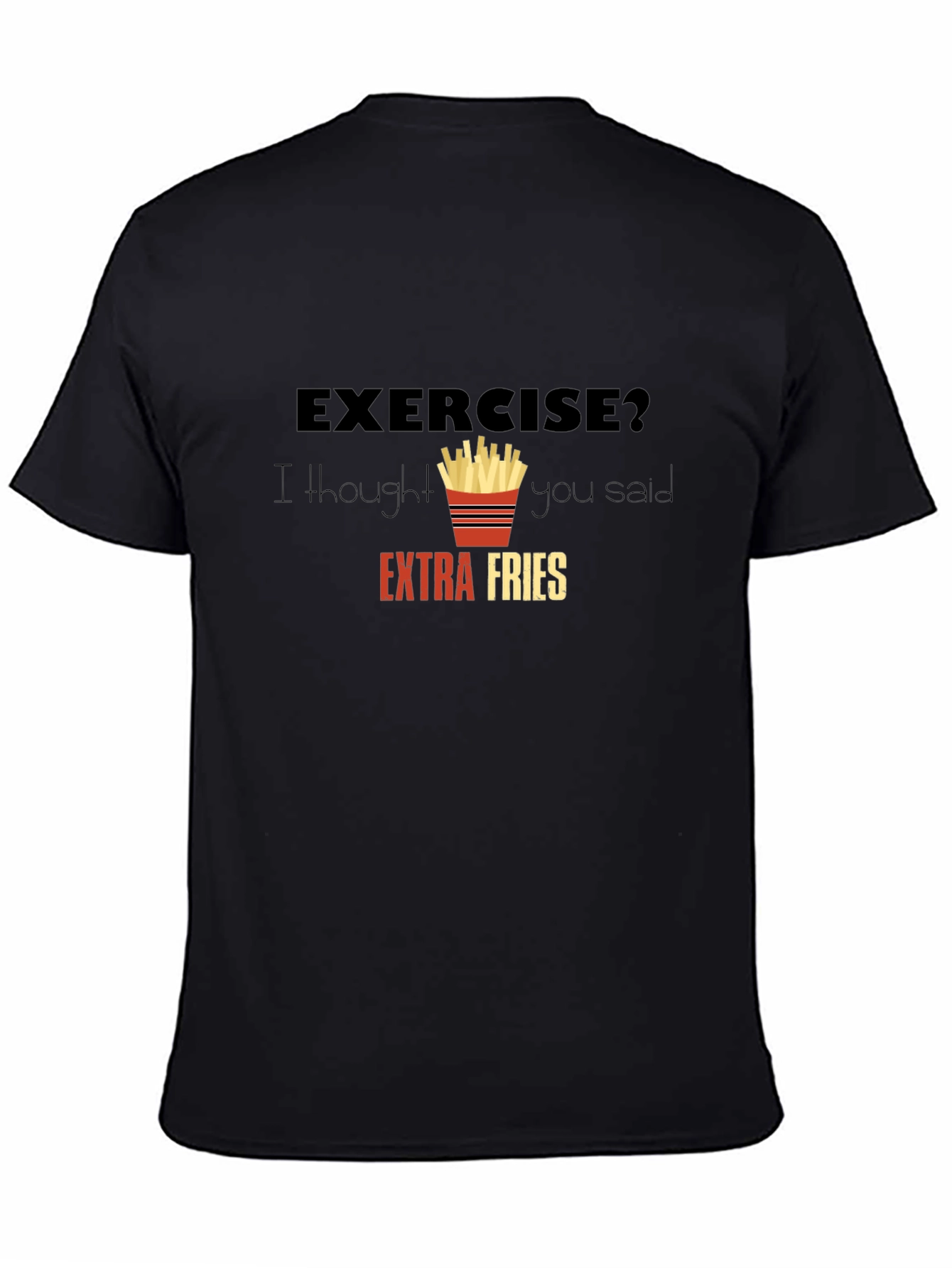 Black Exercise? Extra Fries Graphic T-Shirt - Funny Foodie Tee view 4