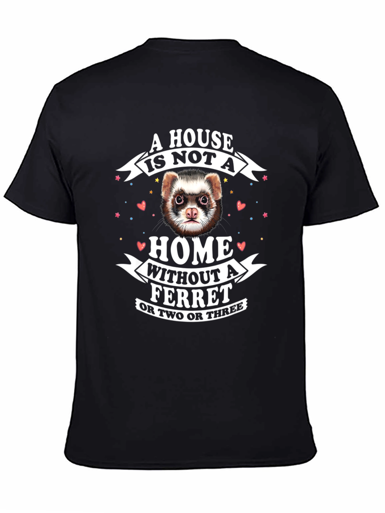 Black Funny Ferret T-Shirt: A House is Not a Home Without a Ferret view 4