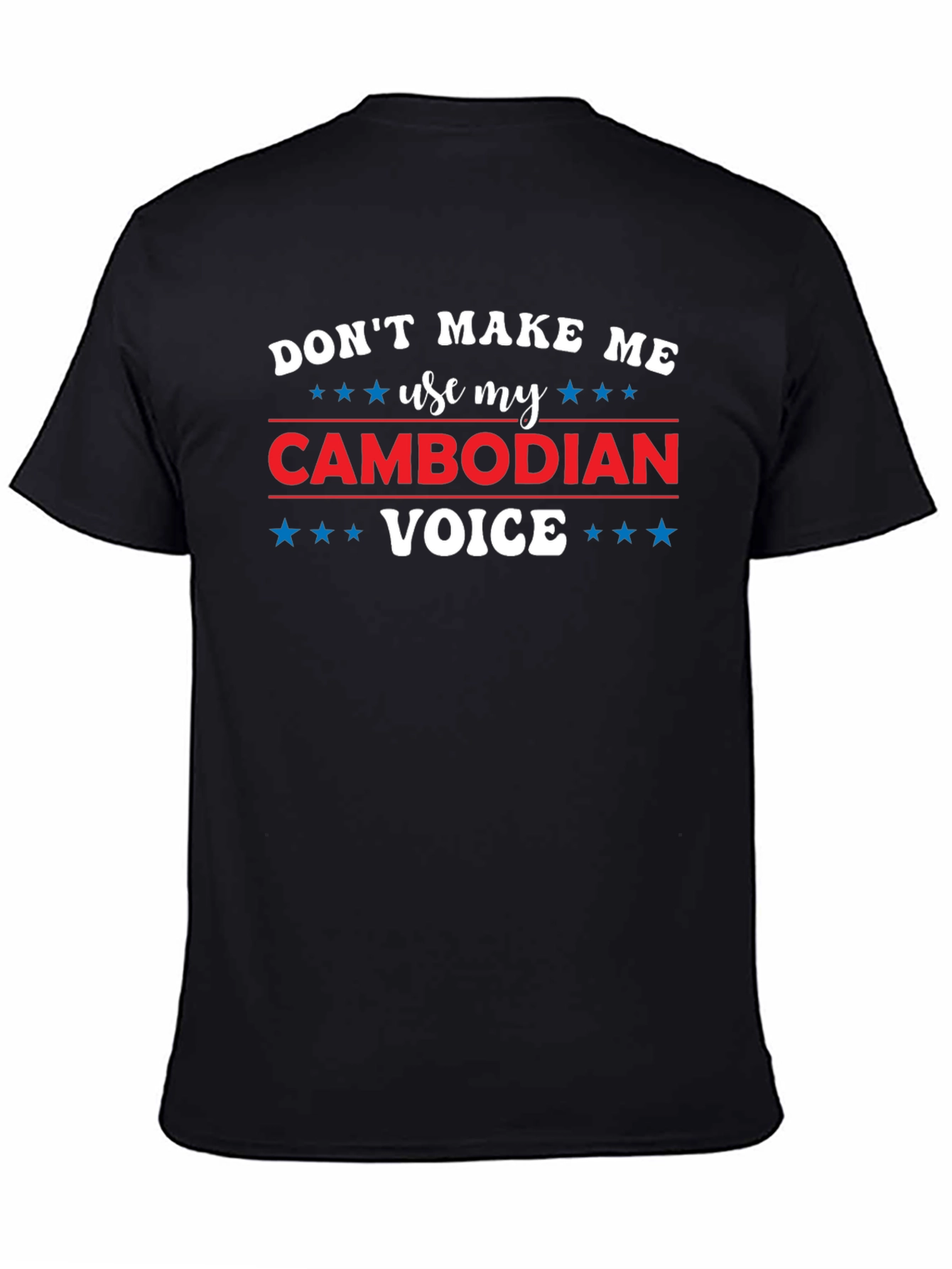 Black Don't Make Me Use My Cambodian Voice T-Shirt view 4