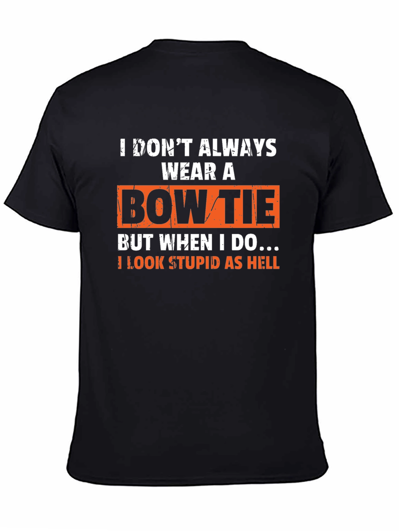 Black Funny Bow Tie T-Shirt - I Look Stupid As Hell view 4