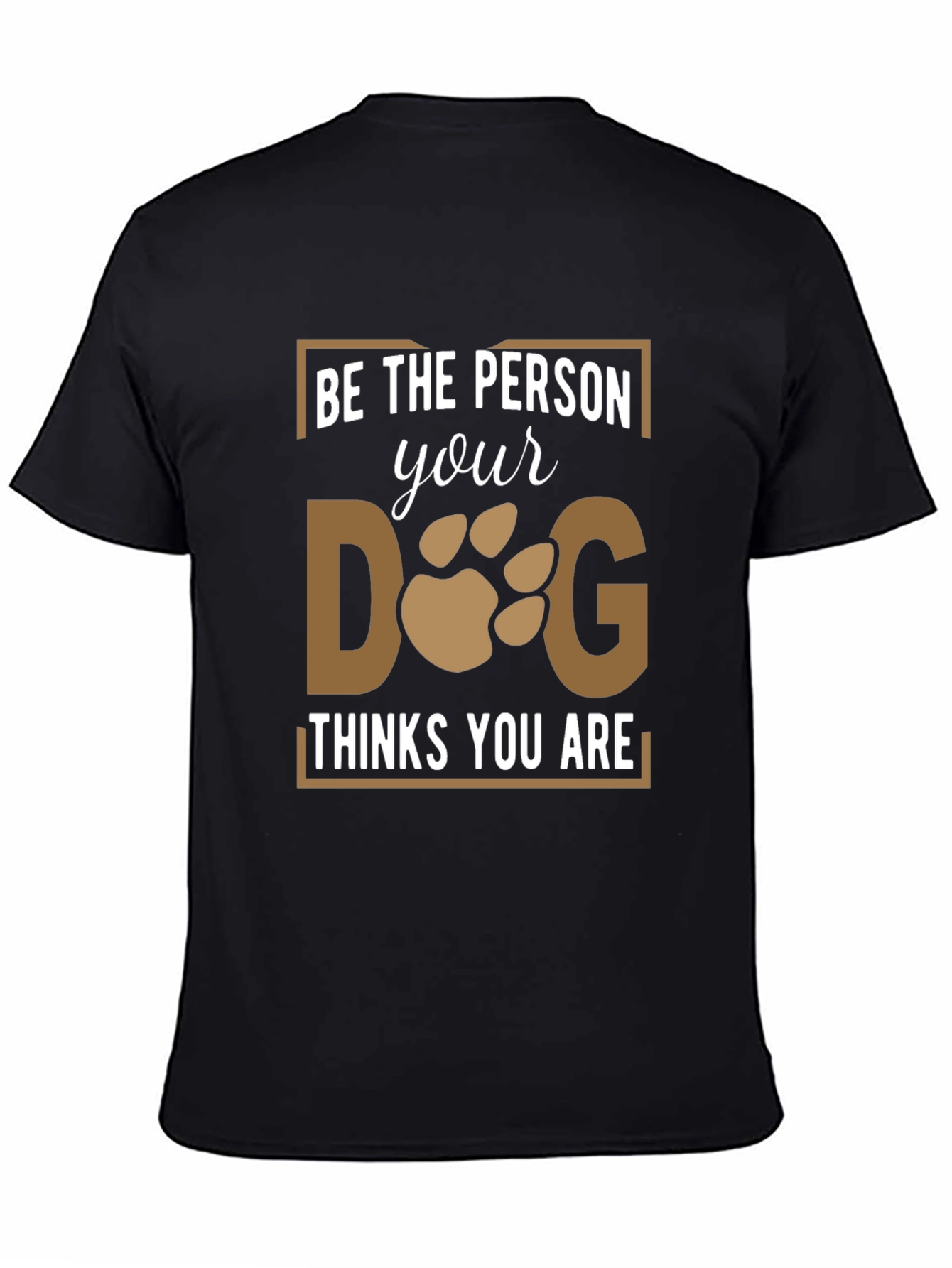Black Be the Person Your Dog Thinks You Are T-Shirt view 4