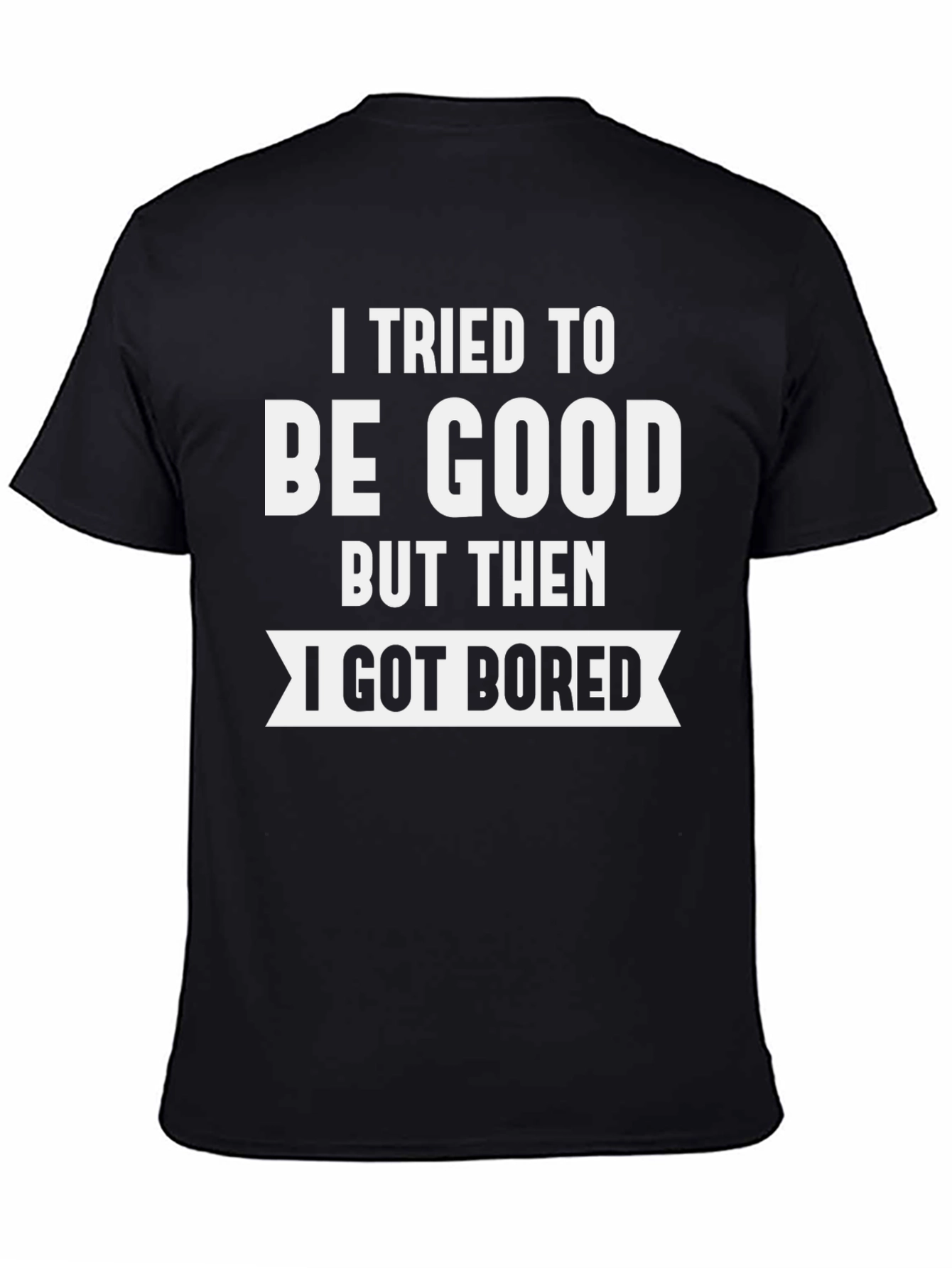 Black I Tried To Be Good T-Shirt view 4