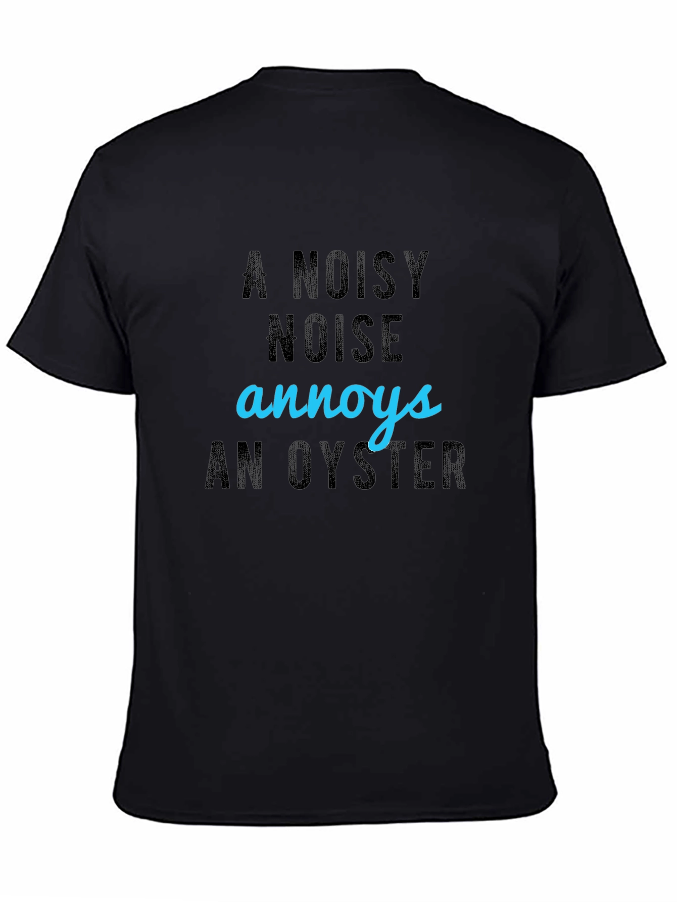 Black A Noisy Noise Annoys An Oyster T-Shirt view 4
