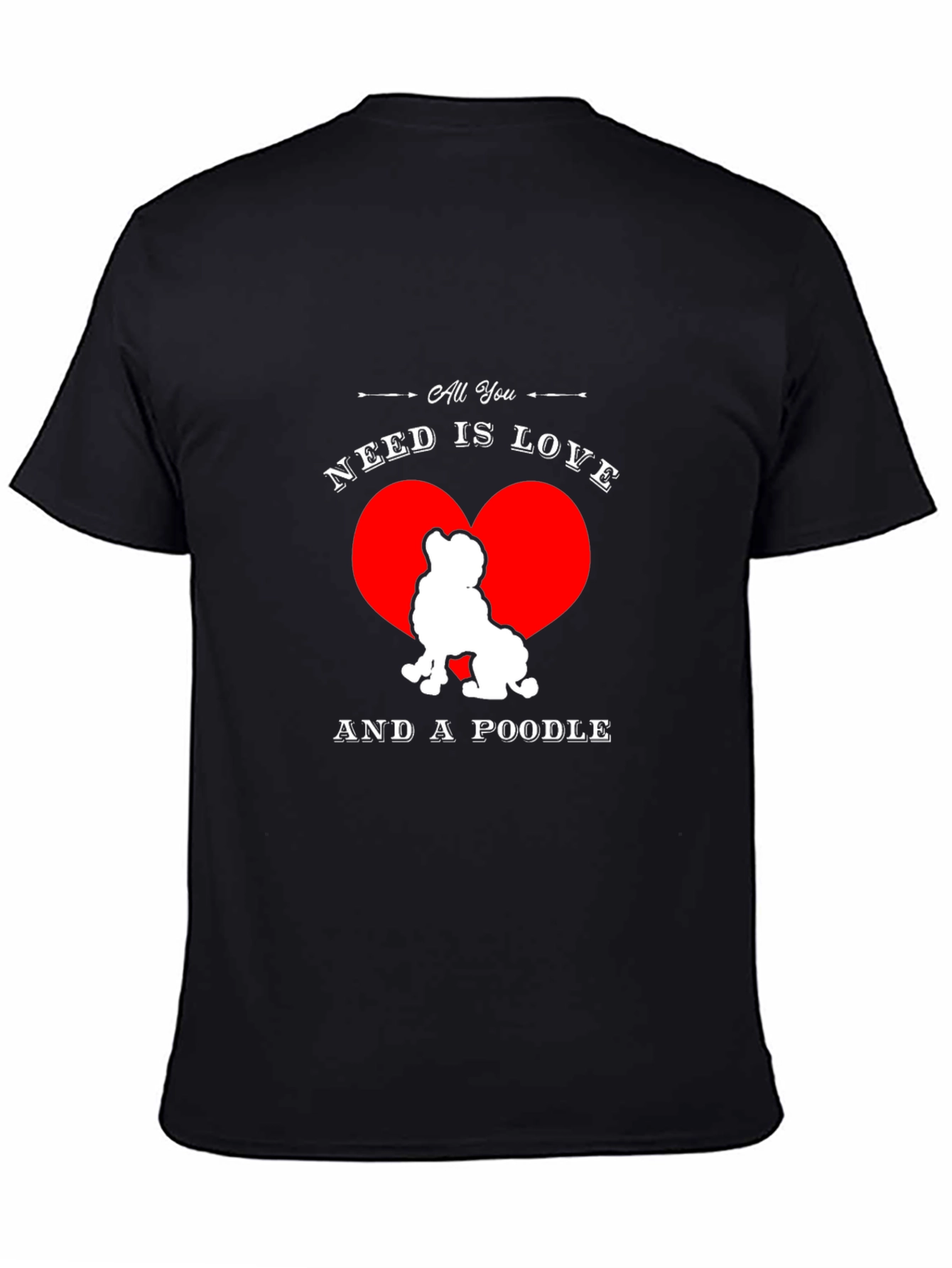 Black All You Need is Love and a Poodle T-Shirt view 4