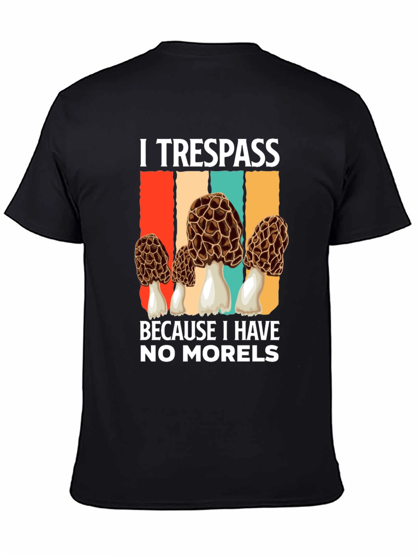 Black I Trespass For Morels T-Shirt view 4