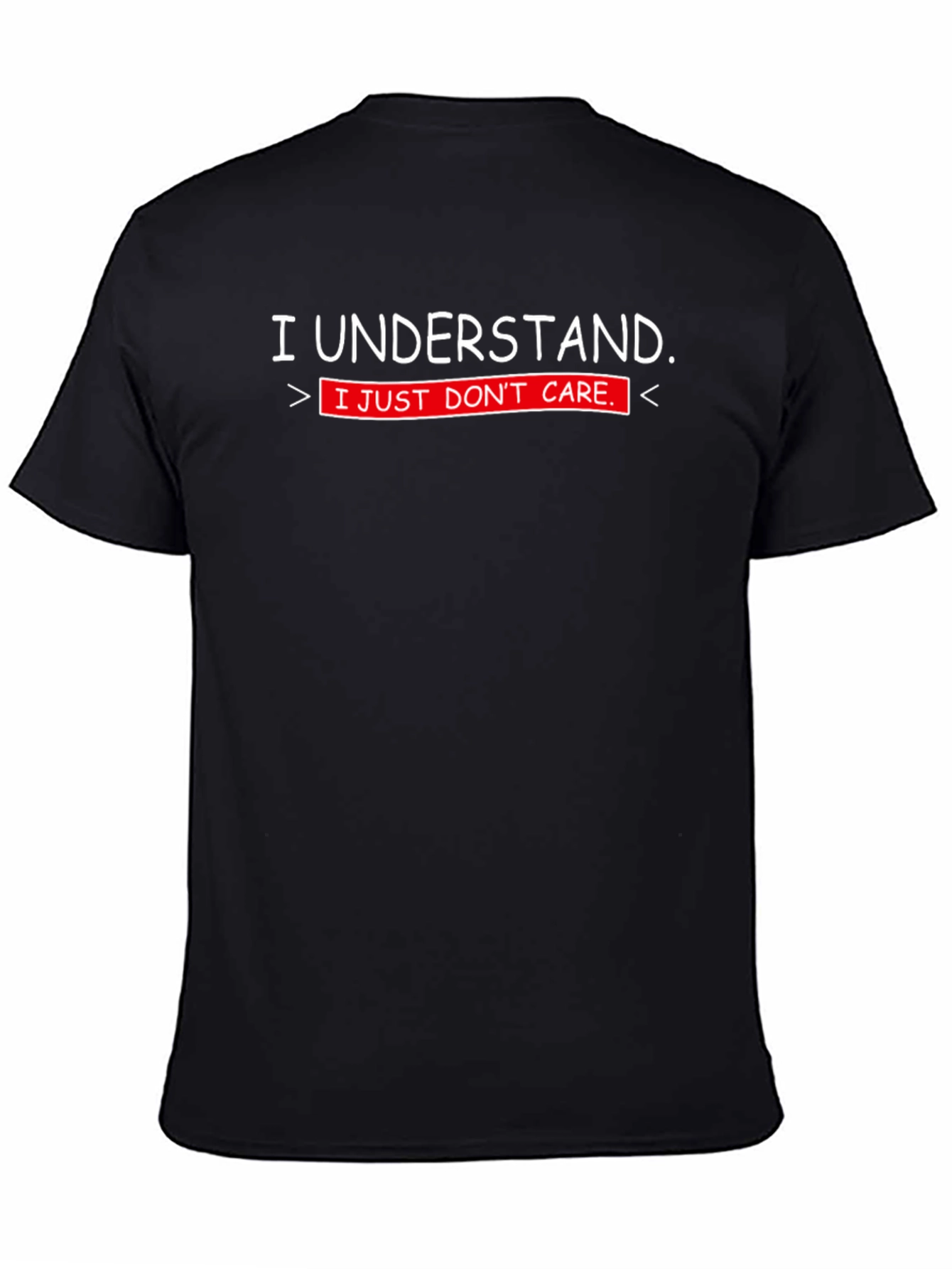 Black I Understand. I Just Don't Care. T-Shirt view 4