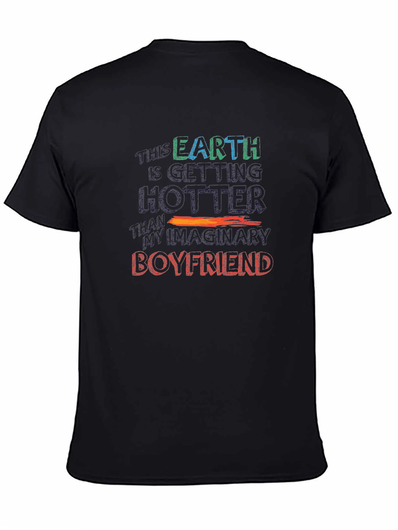 Black Humorous Graphic Tee: Earth Hotter Than Imaginary Boyfriend view 4