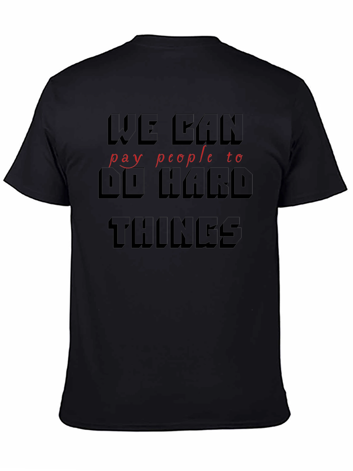 Black We Can Pay People To Do Hard Things T-Shirt view 4