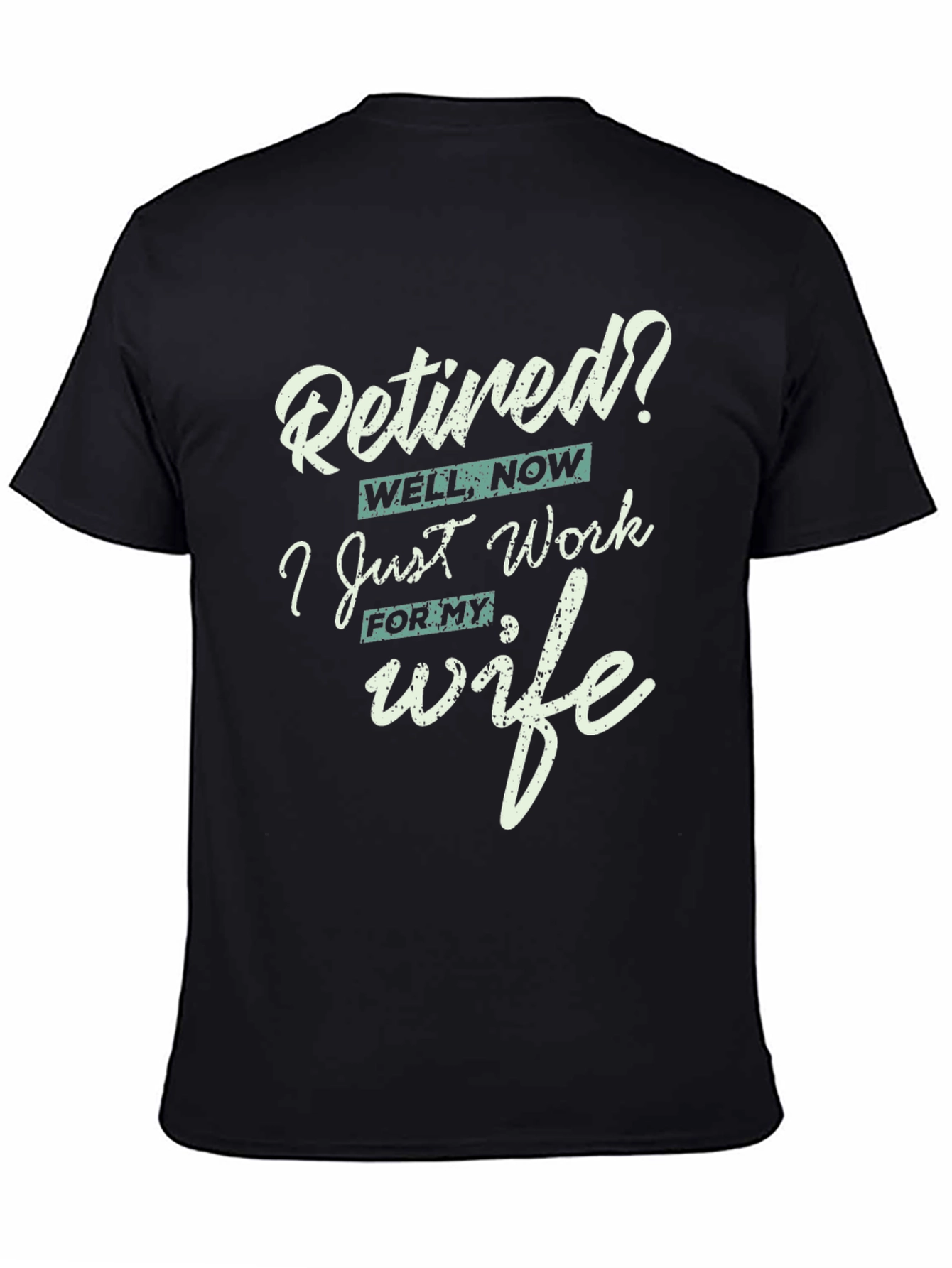 Black Retired? I Work for My Wife Funny T-Shirt view 4