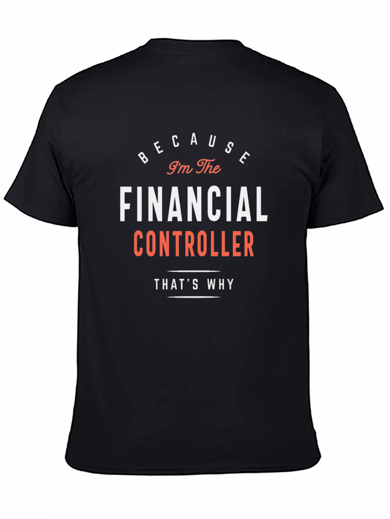 Black Financial Controller T-Shirt - Because I'm The Financial Controller! view 4