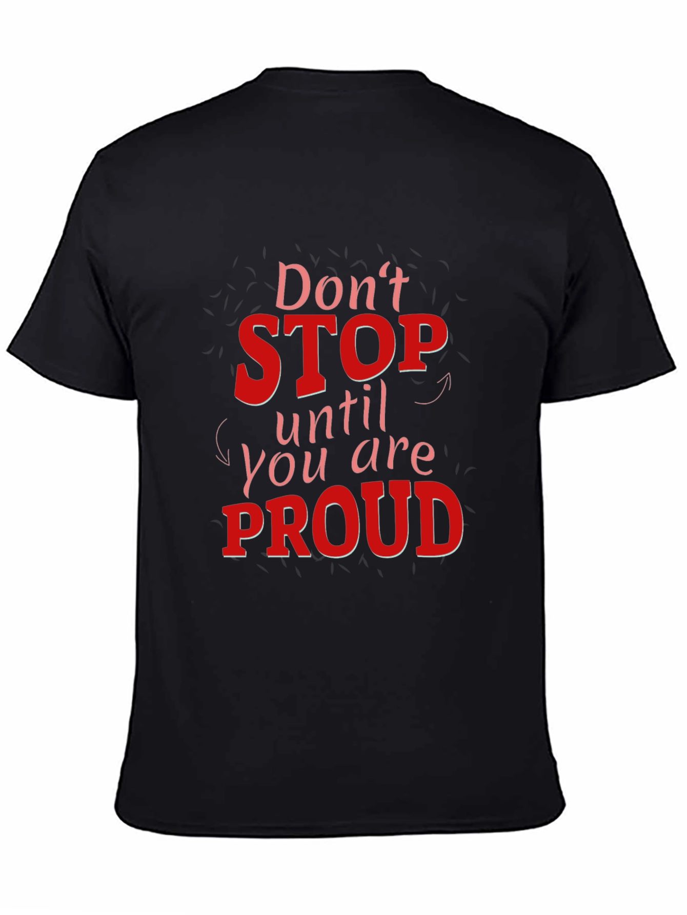 Black Motivational Graphic Tee - Don't Stop Until You Are Proud view 4