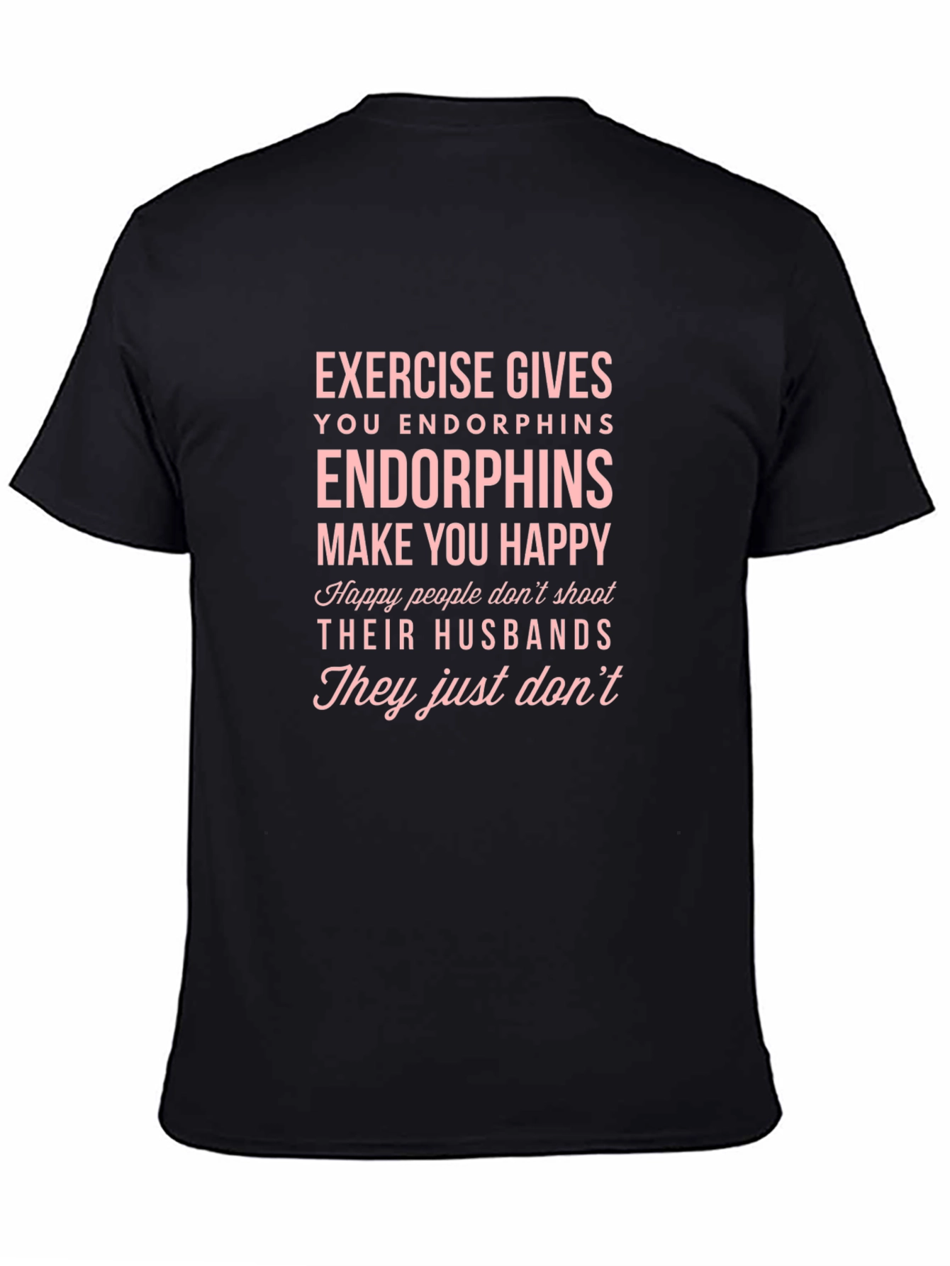 Black Endorphins Make You Happy T-Shirt view 4