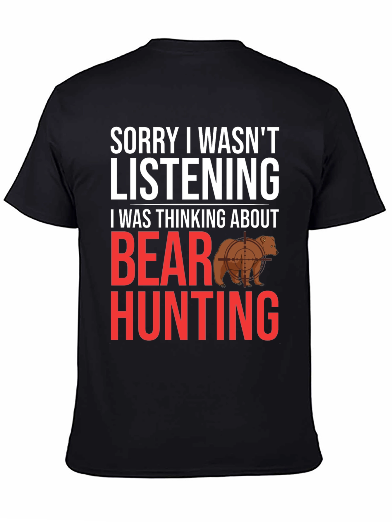 Black Funny Bear Hunting T-Shirt - Sorry Not Listening view 4