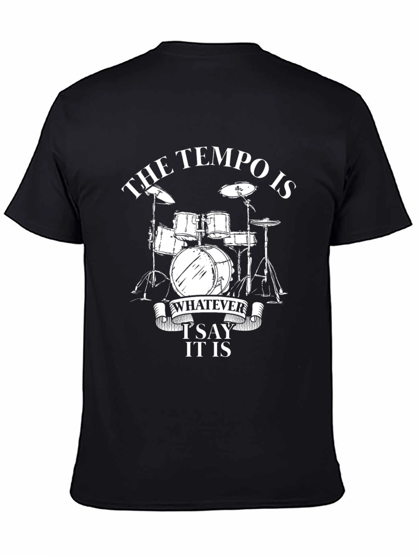 Black The Tempo Is Whatever I Say It Is Drummer T-Shirt view 4
