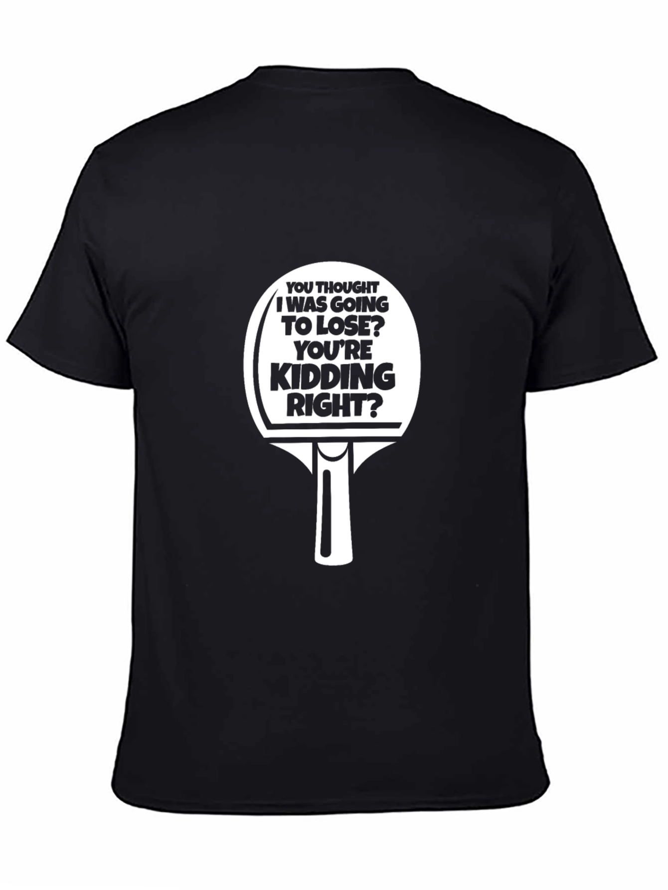 Black Funny Ping Pong T-Shirt - You Thought I Was Going To Lose? view 4