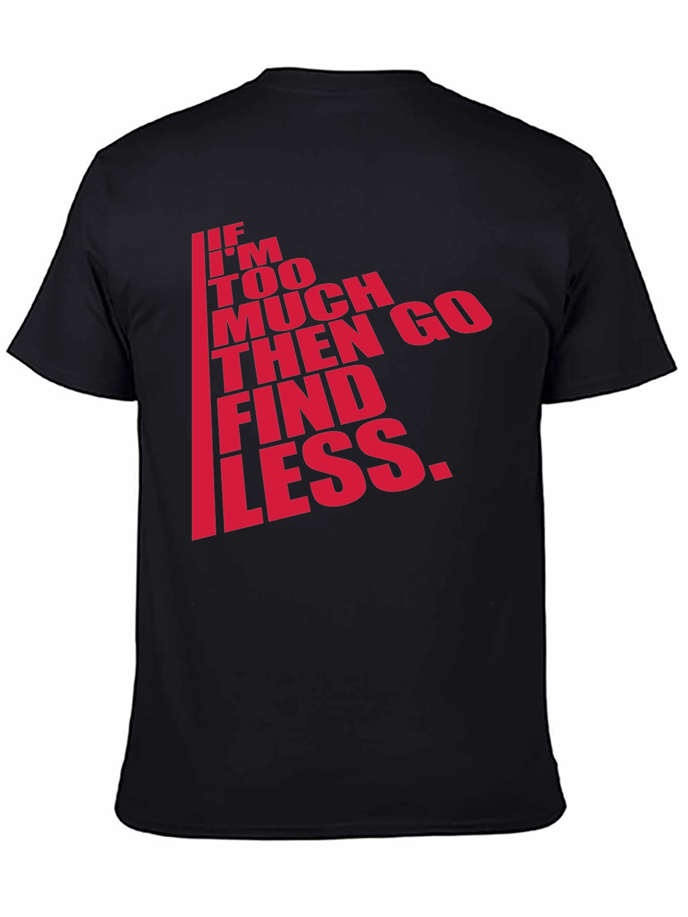 Black Men's Black T-Shirt - "If I'm Too Much, Find Less" view 4