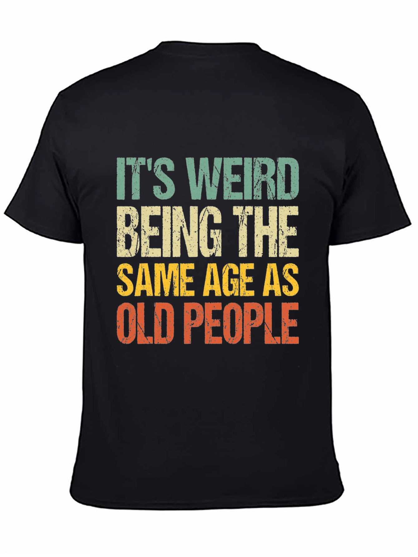 Black It's Weird Being The Same Age As Old People T-Shirt view 4