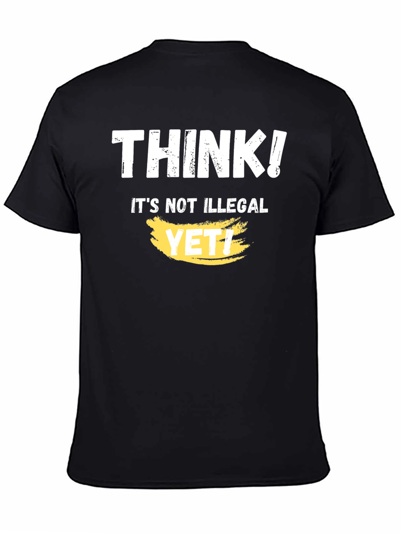 Black Think! It's Not Illegal Yet T-Shirt Funny Sarcastic view 4