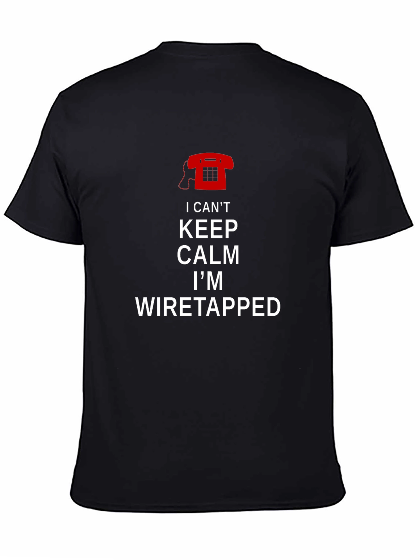 Black I Can't Keep Calm I'm Wiretapped T-Shirt view 4