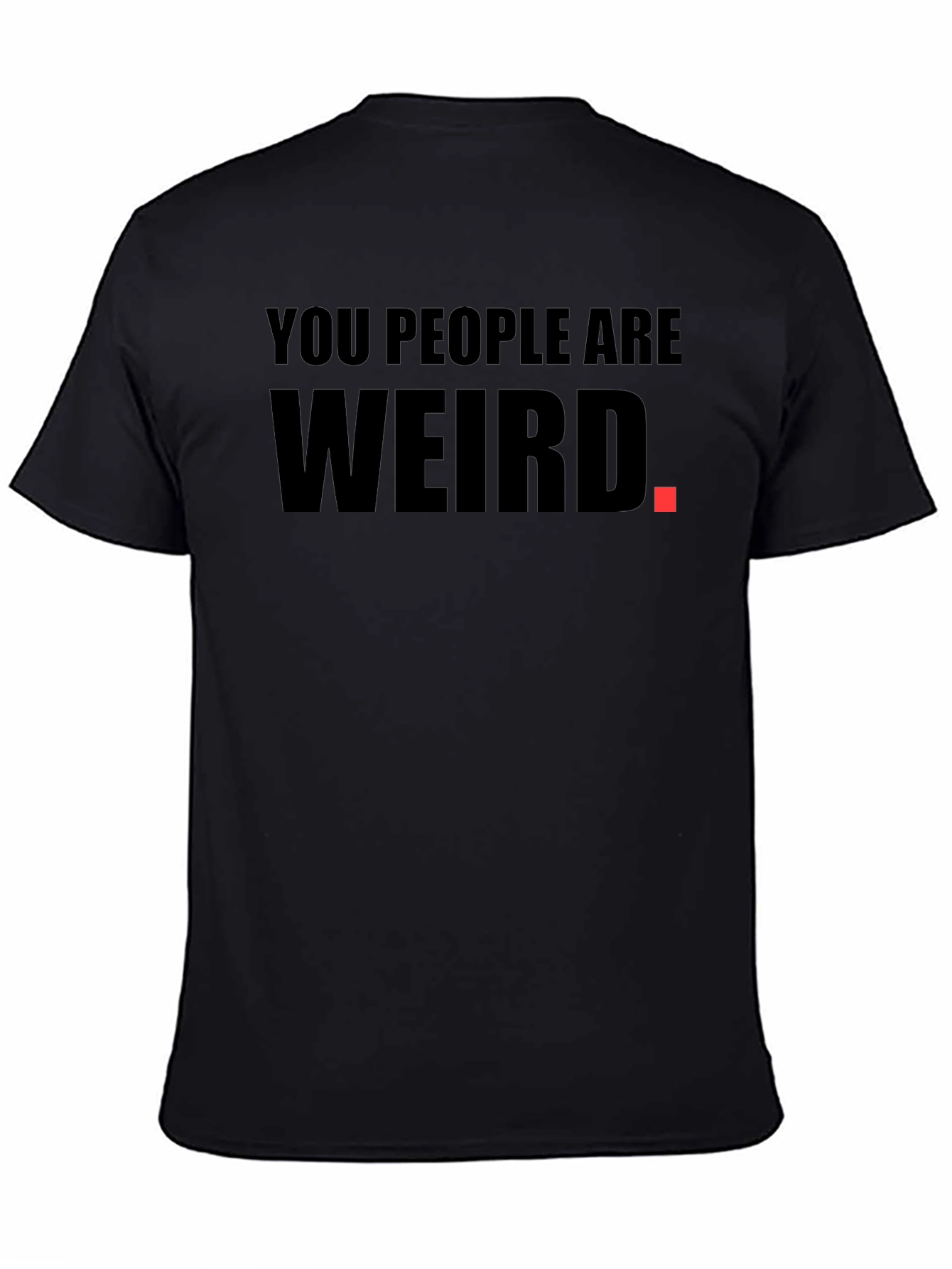 Black You People Are Weird Graphic T-Shirt view 4