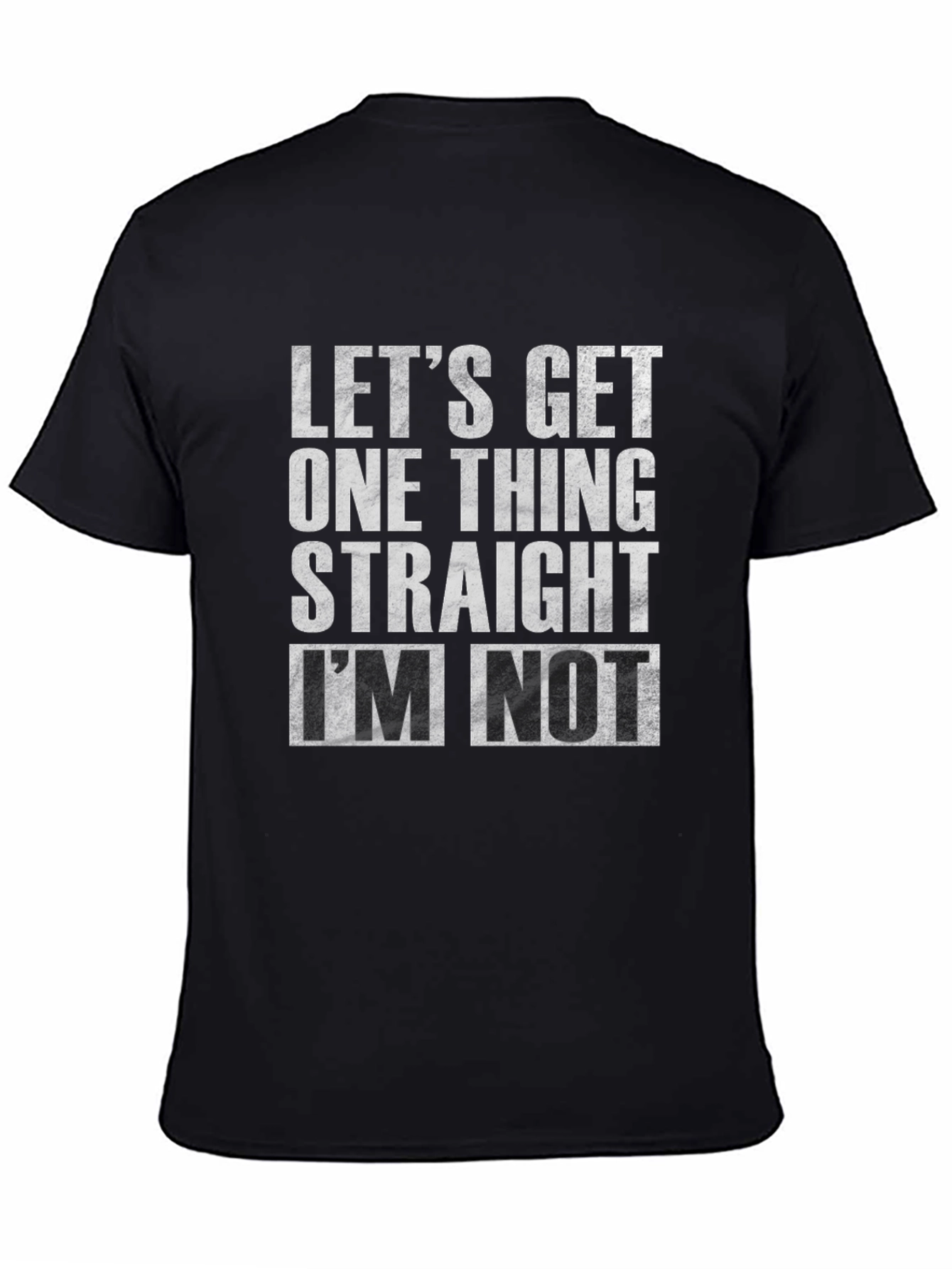 Black Let's Get One Thing Straight I'm Not T-Shirt view 4
