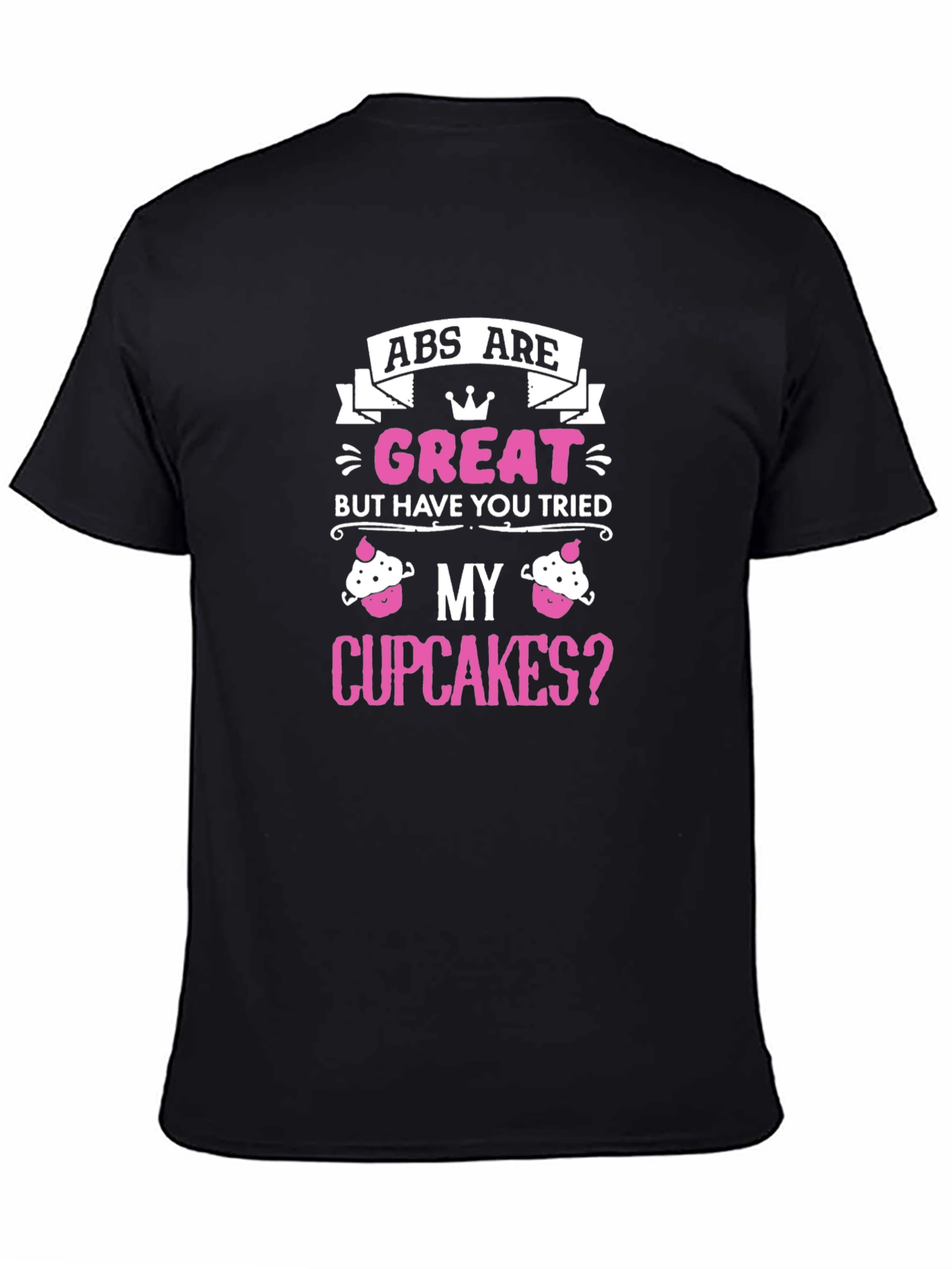 Abs Are Great Cupcakes T-Shirt - 4