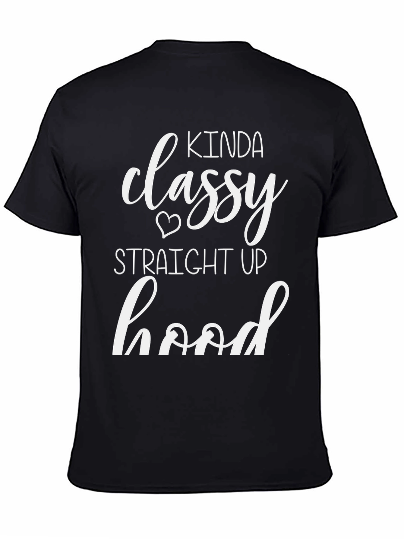 Kinda Classy Straight Up Hood T-Shirt - 4